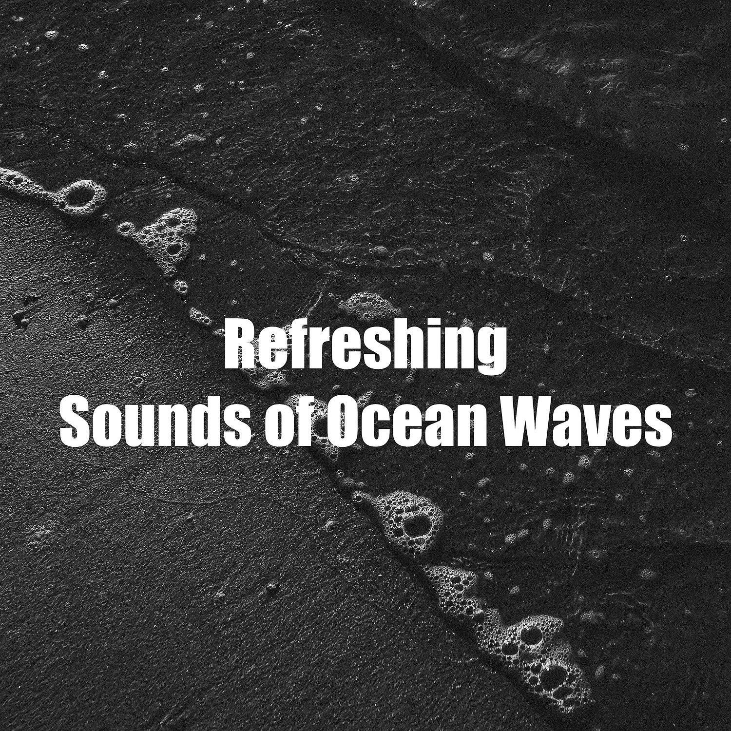 Постер альбома Refreshing Sounds of Ocean Waves
