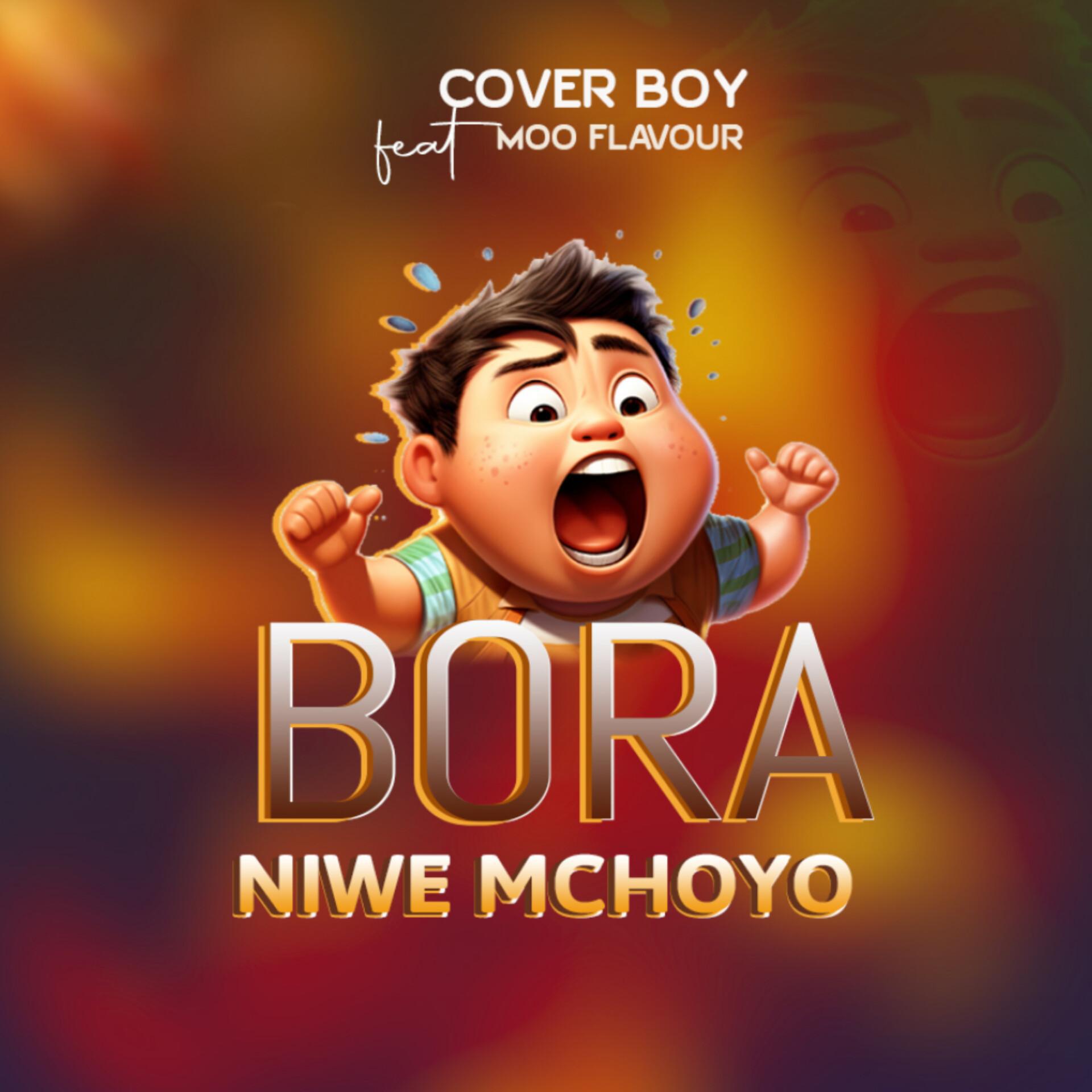 Постер альбома Bora niwe mchoyo (feat. Moo flavour)