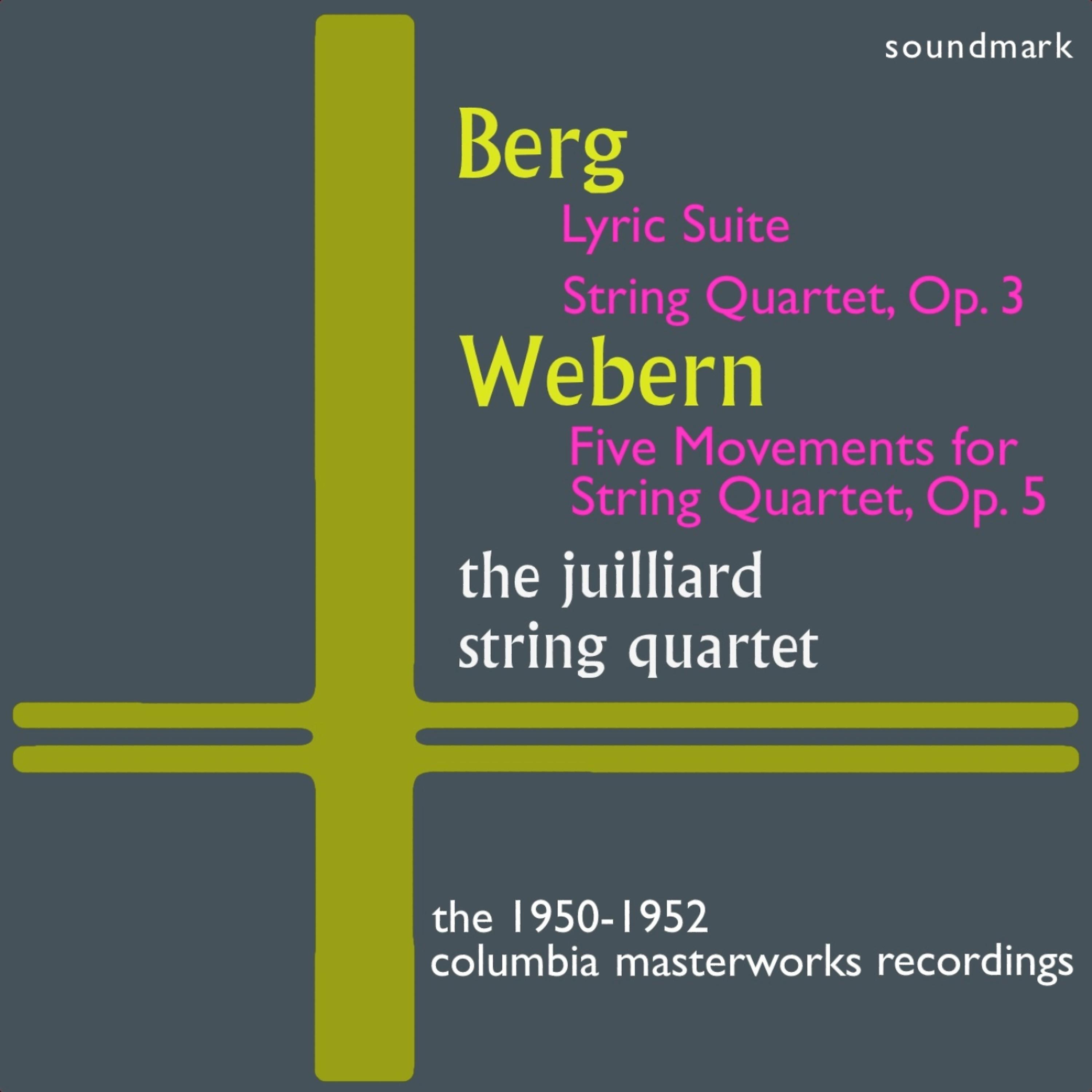 Постер альбома Alban Berg: Lyric Suite, Quartet, Op. 3, Anton Webern: Five Mvts. for String Qt, Op. 5 - The 1950-1952 Columbia Masterworks Recordings