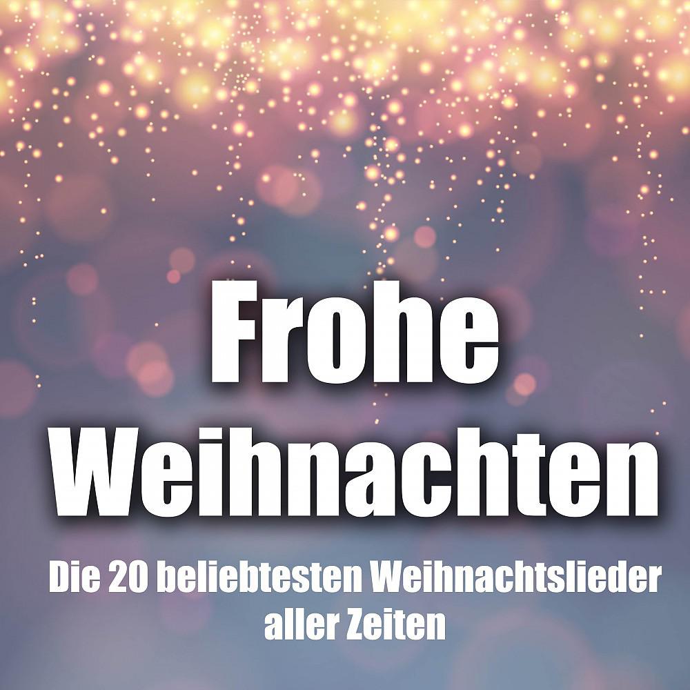Постер альбома Frohe Weihnachten - Die 20 beliebtesten Weihnachtslieder aller Zeiten