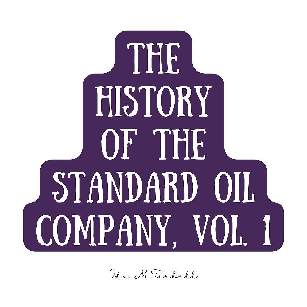 Постер альбома The History of the Standard Oil Company, Vol. 1