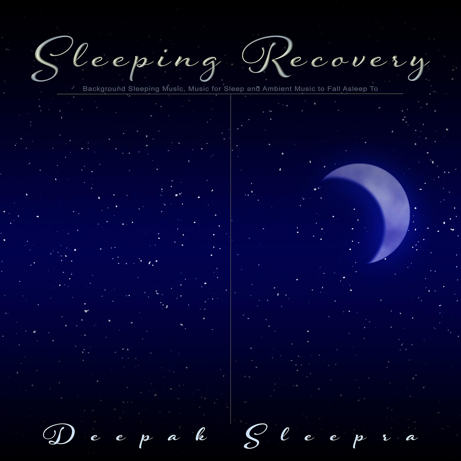 Постер альбома Sleeping Recovery: Background Sleeping Music, Music for Sleep and Ambient Music to Fall Asleep To