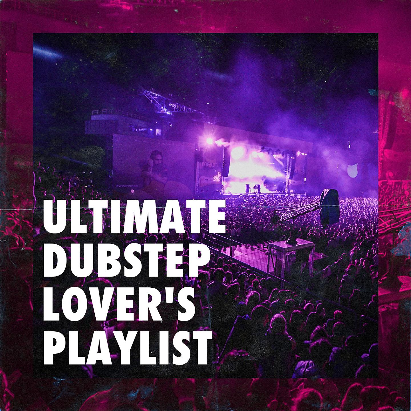 Постер альбома Ultimate Dubstep Lover's Playlist
