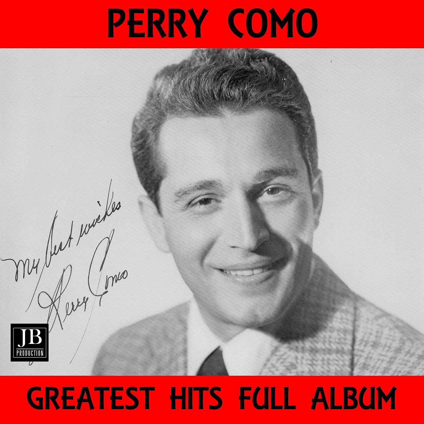 Постер альбома Perry Como Greatest Hits Full Album: Papa Loves Mambo / Don't Let the Stars / Catch a Falling Star / Magic Moments / Wanted / Blue Room / Hot Diggity / Prisoner of Love / Round and Round / Some Enchanted Evening / Till the End of Time / If / Two Lost Soul
