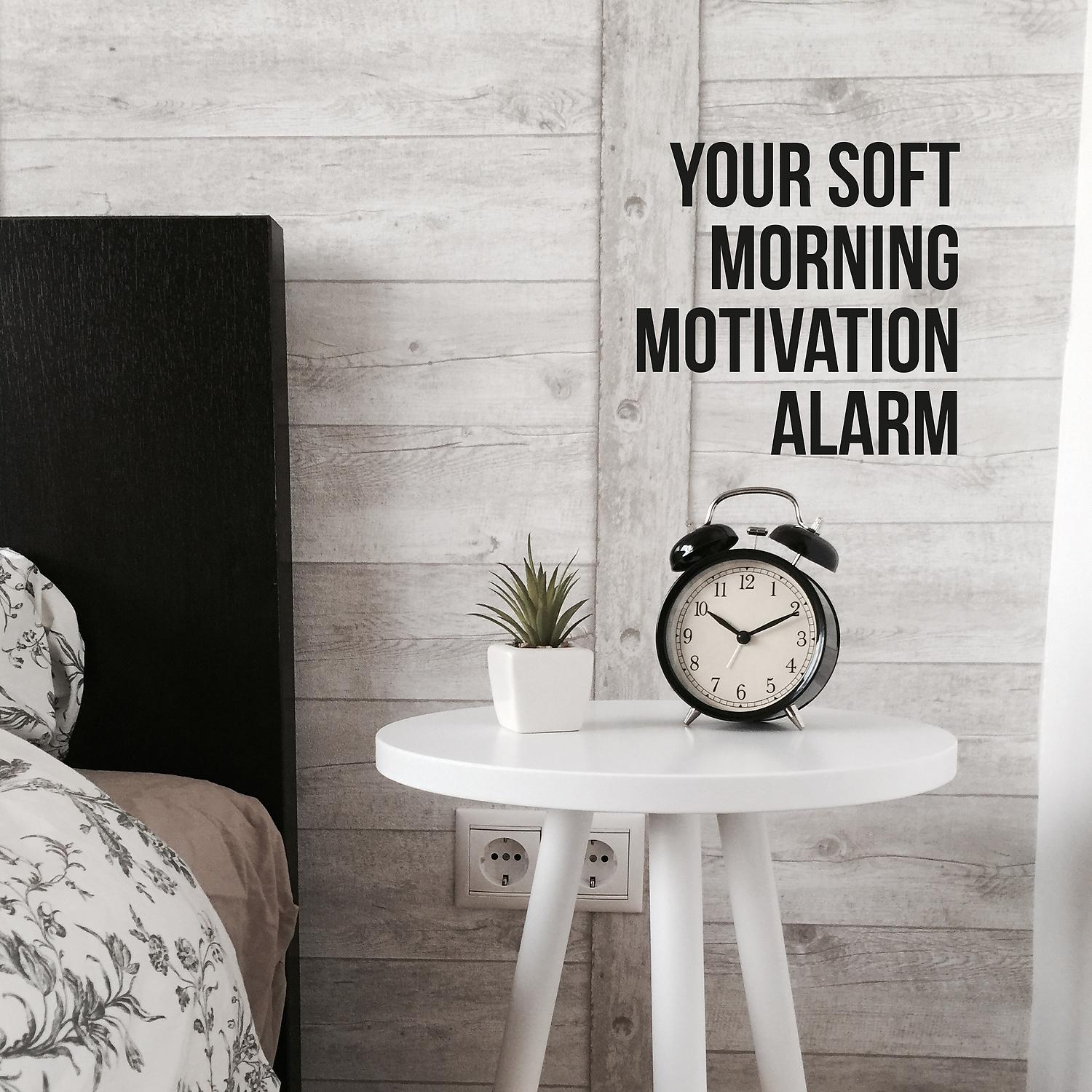 Постер альбома Your Soft Morning Motivation Alarm - Have a Nice Day, Good Morning, Beautiful Soothing Sounds