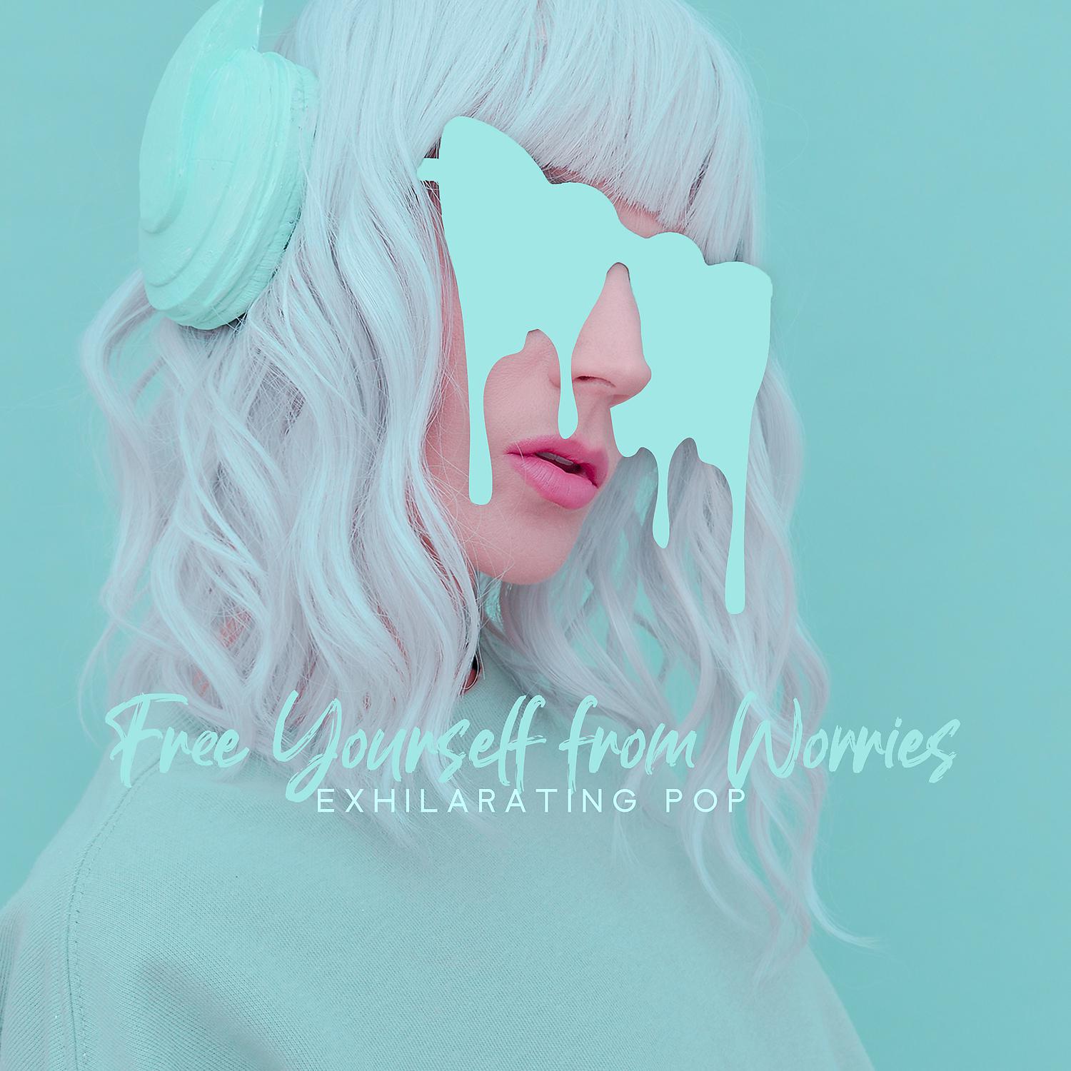 Постер альбома Free Yourself from Worries – Exhilarating Pop