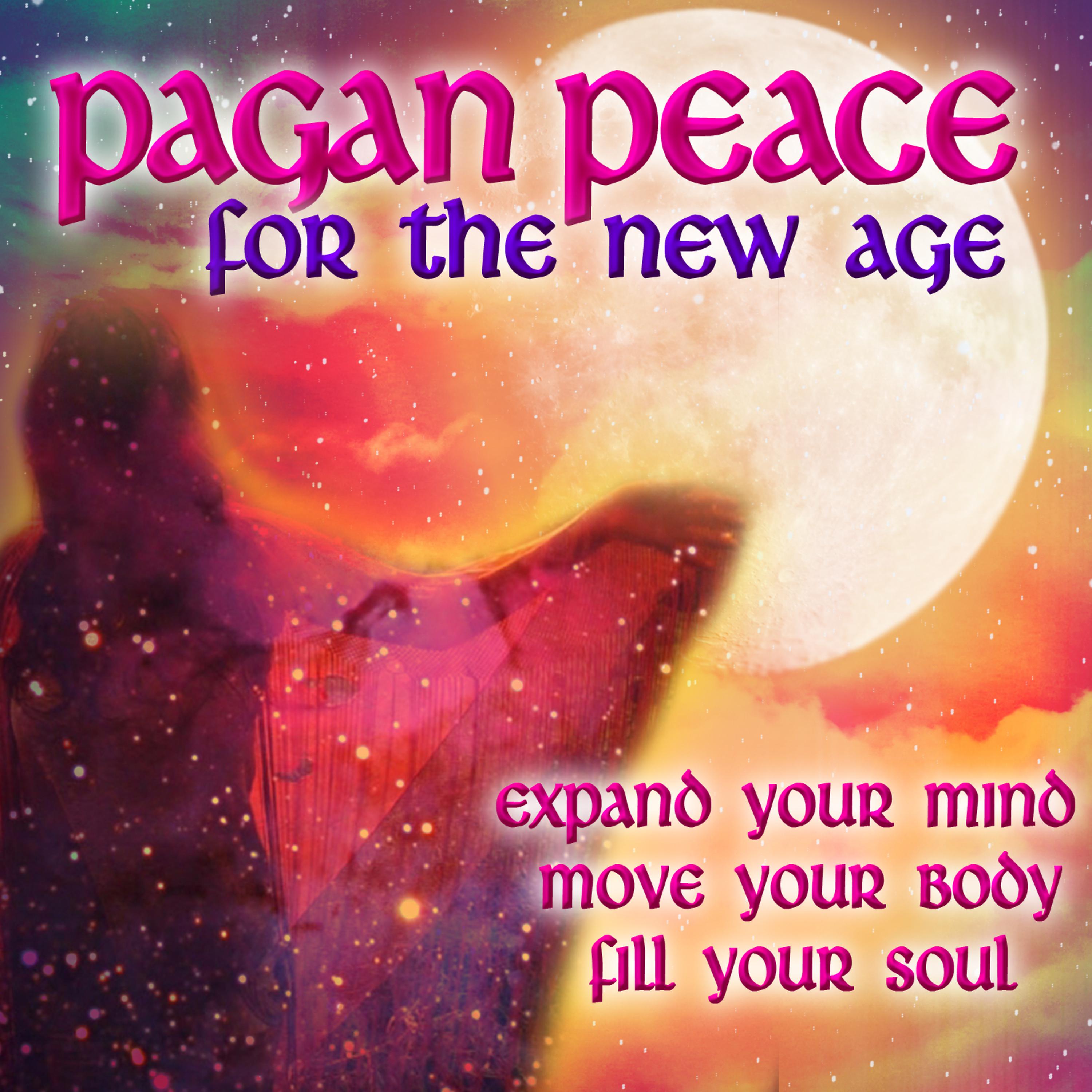 Постер альбома Pagan Peace for the New Age - Expand Your Mind, Move Your Body, Fill Your Soul