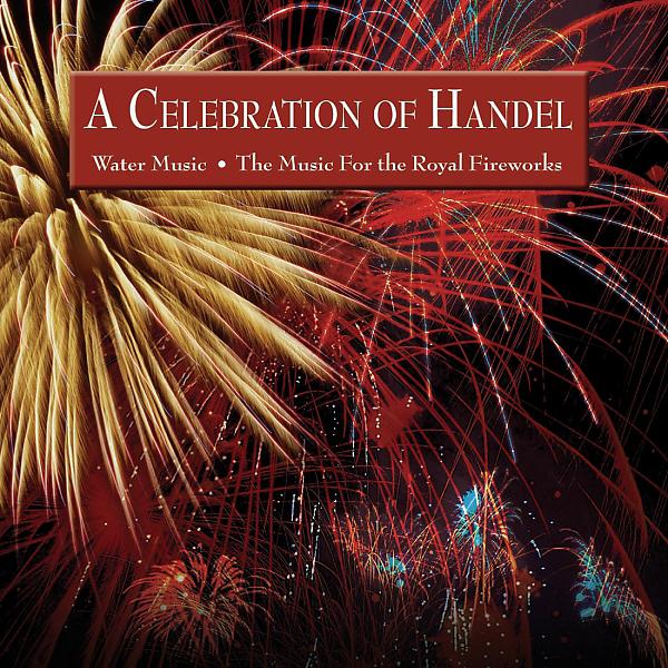 Постер альбома A Celebration of Handel: The Water Music . The Music For The Royal Fireworks