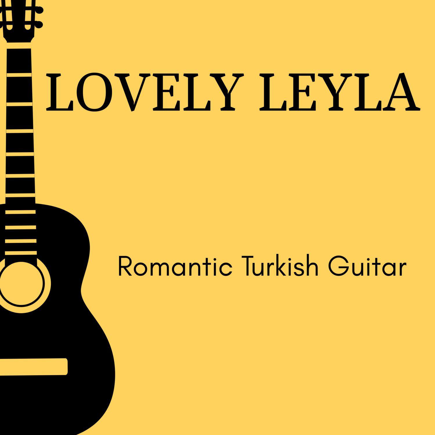 Постер альбома Lovely Leyla - Romantic Turkish Guitar