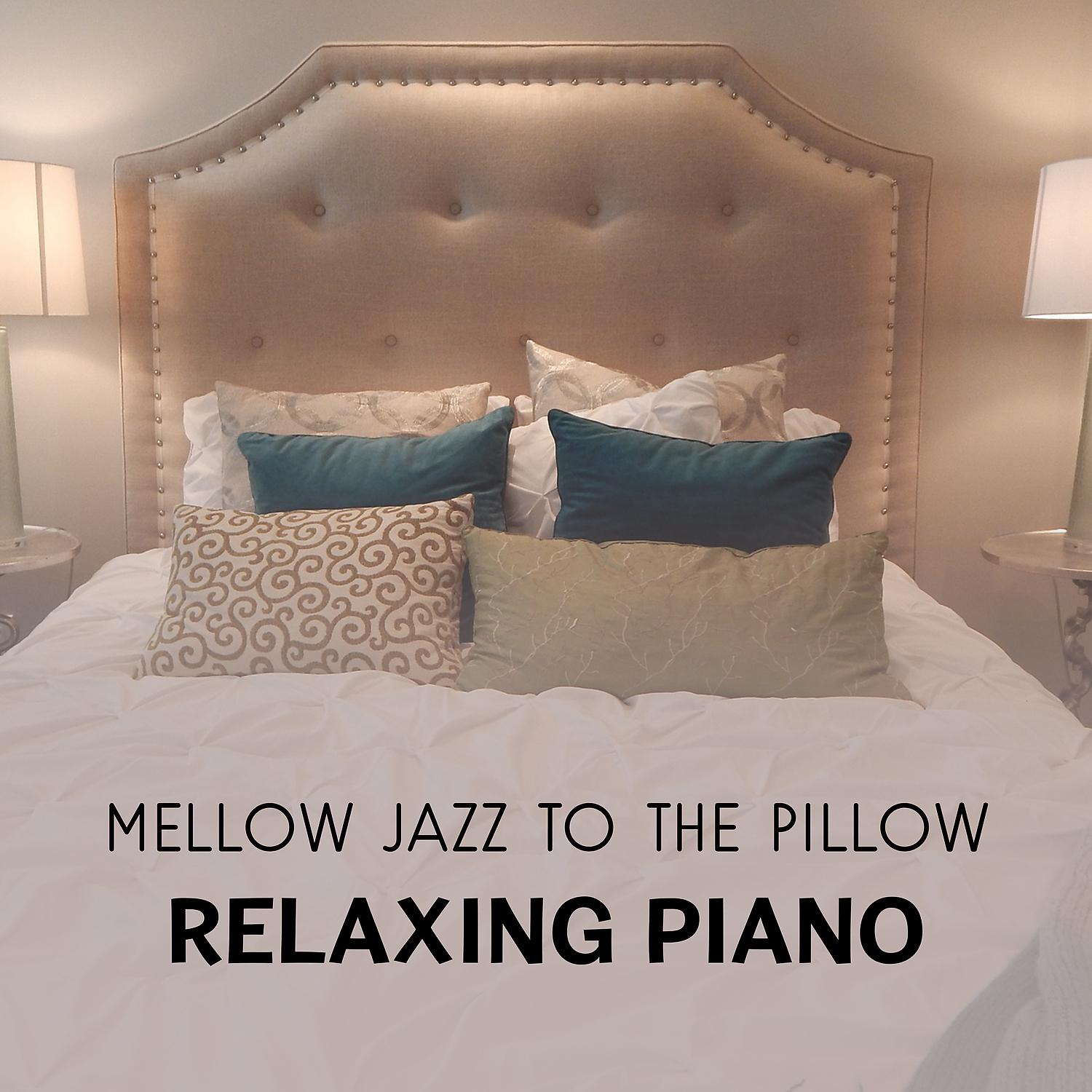 Постер альбома Mellow Jazz to the Pillow – Relaxing Piano Instrumental Music, Moonlight Sleepy Atmosphere, Calm Night Jazz for Dream, Rest & Deep Sleep