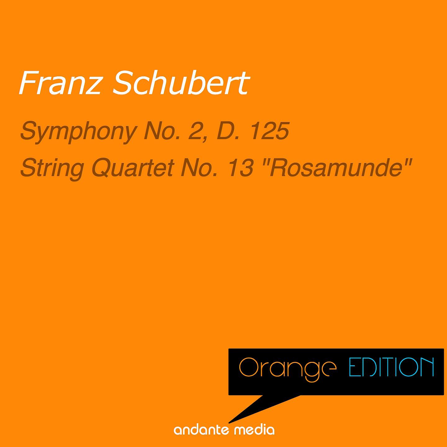 Постер альбома Orange Edition - Schubert: Symphony No. 2, D. 125 & String Quartet No. 13 "Rosamunde"
