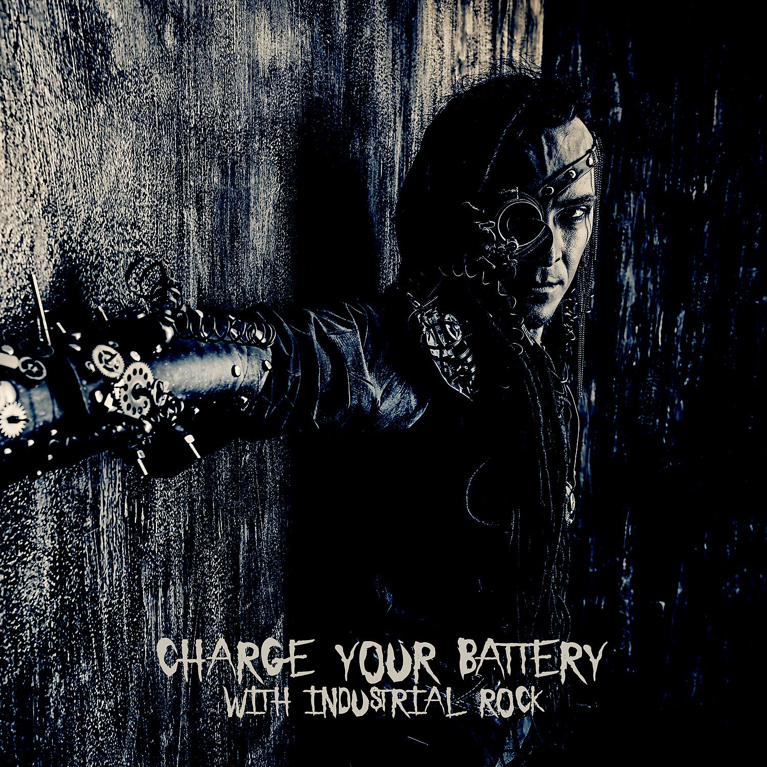 Постер альбома Charge Your Battery with Industrial Rock