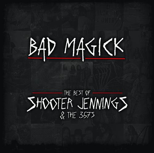 Постер альбома BAD MAGICK - The Best Of Shooter Jennings & The 357's