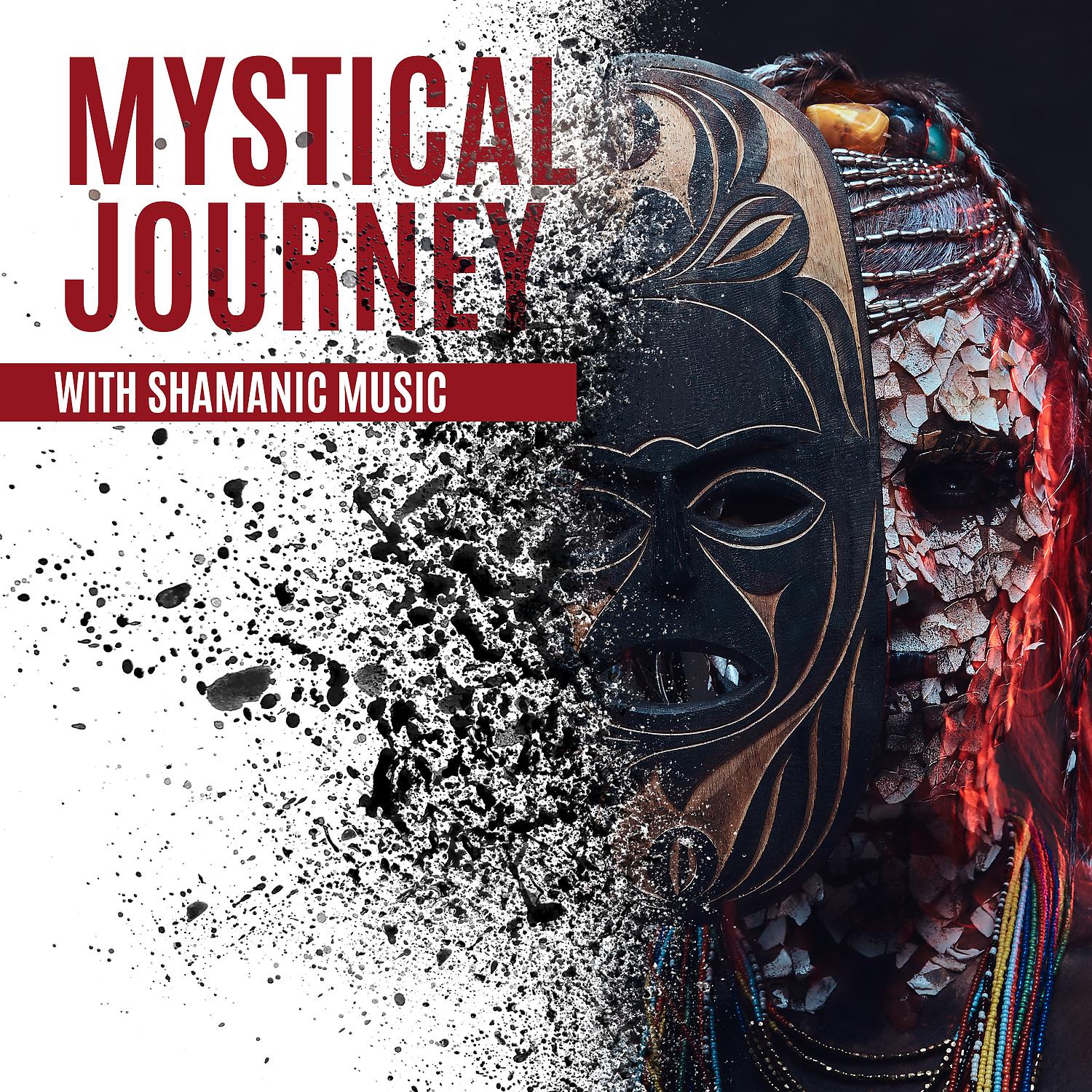 Постер альбома Mystical Journey with Shamanic Music. Soothing New Age with Nature’s Sounds to Detox Your Mind & Help You Find Inner Harmony, Anxiety Relief, Natural Sounds Medley with Tribal Drums & Flute, Spiritual Development