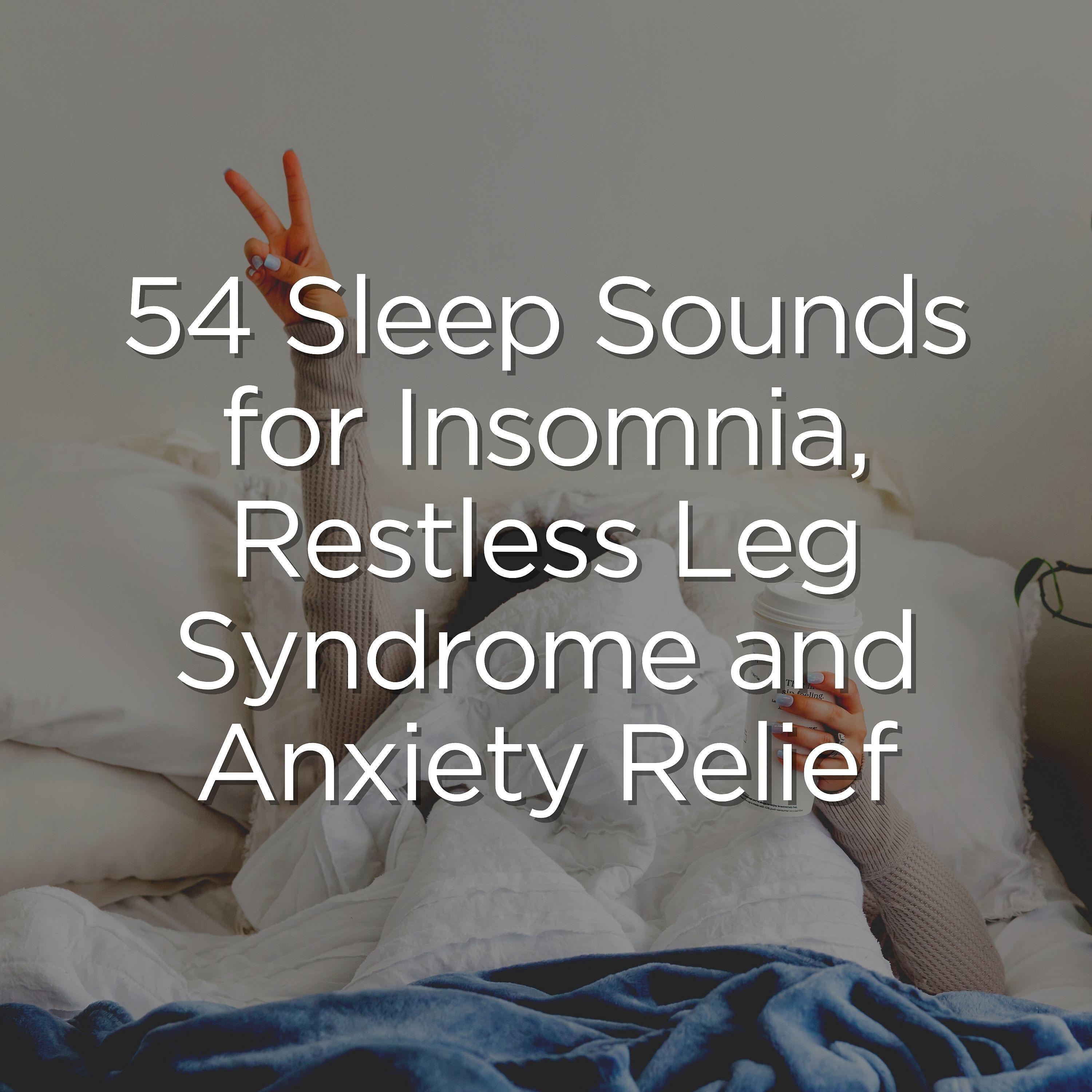Постер альбома 54 Sleep Sounds for Insomnia, Restless Leg Syndrome and Anxiety Relief