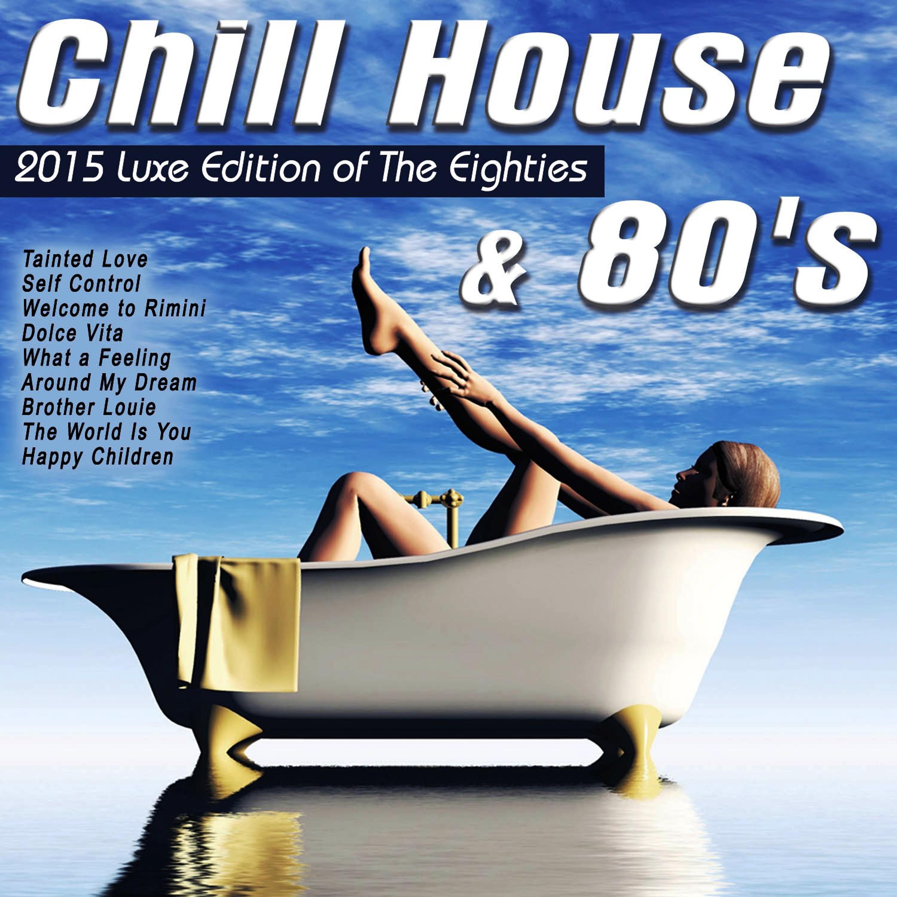 Постер альбома Chill House & 80's (2015 Luxe Edition of the Eighties) [Dance & Rock Versions]