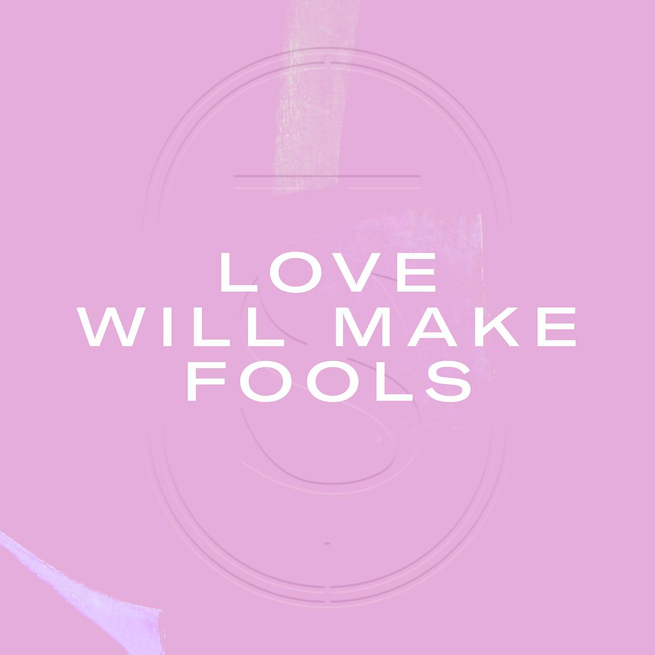 Постер альбома Love Will Make Fools