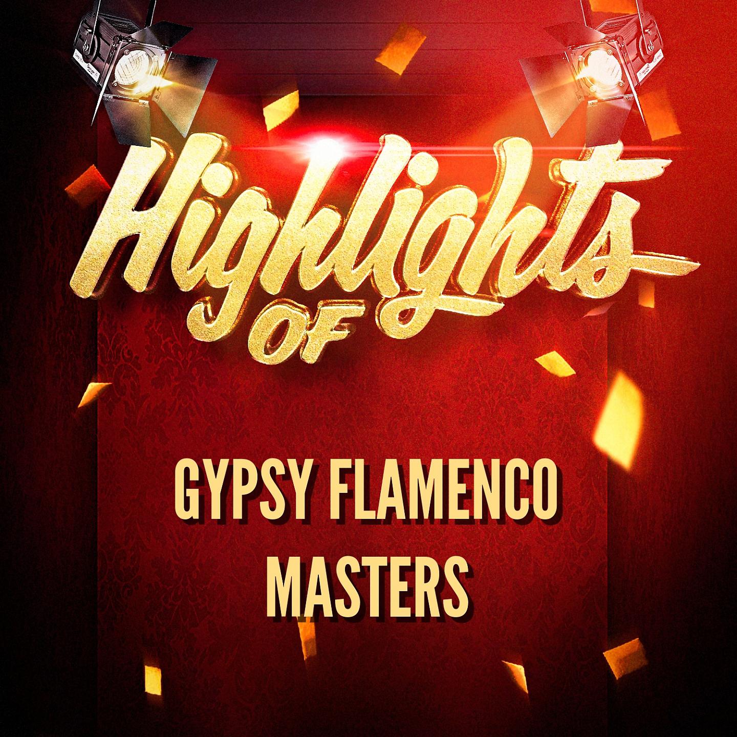 Постер альбома Highlights Of Gypsy Flamenco Masters