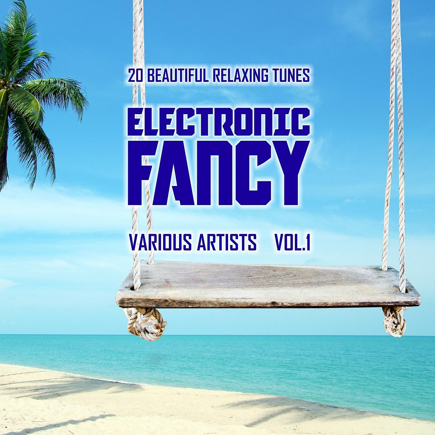 Постер альбома Electronic Fancy (20 Beautiful Relaxing Tunes), Vol. 1
