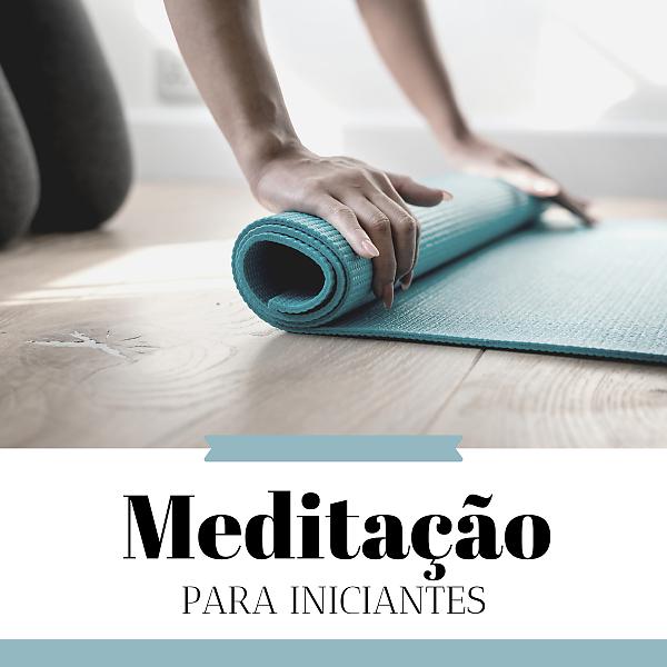 Постер альбома Meditação para Iniciantes - A Melhor Música Todas as Técnicas de Meditação