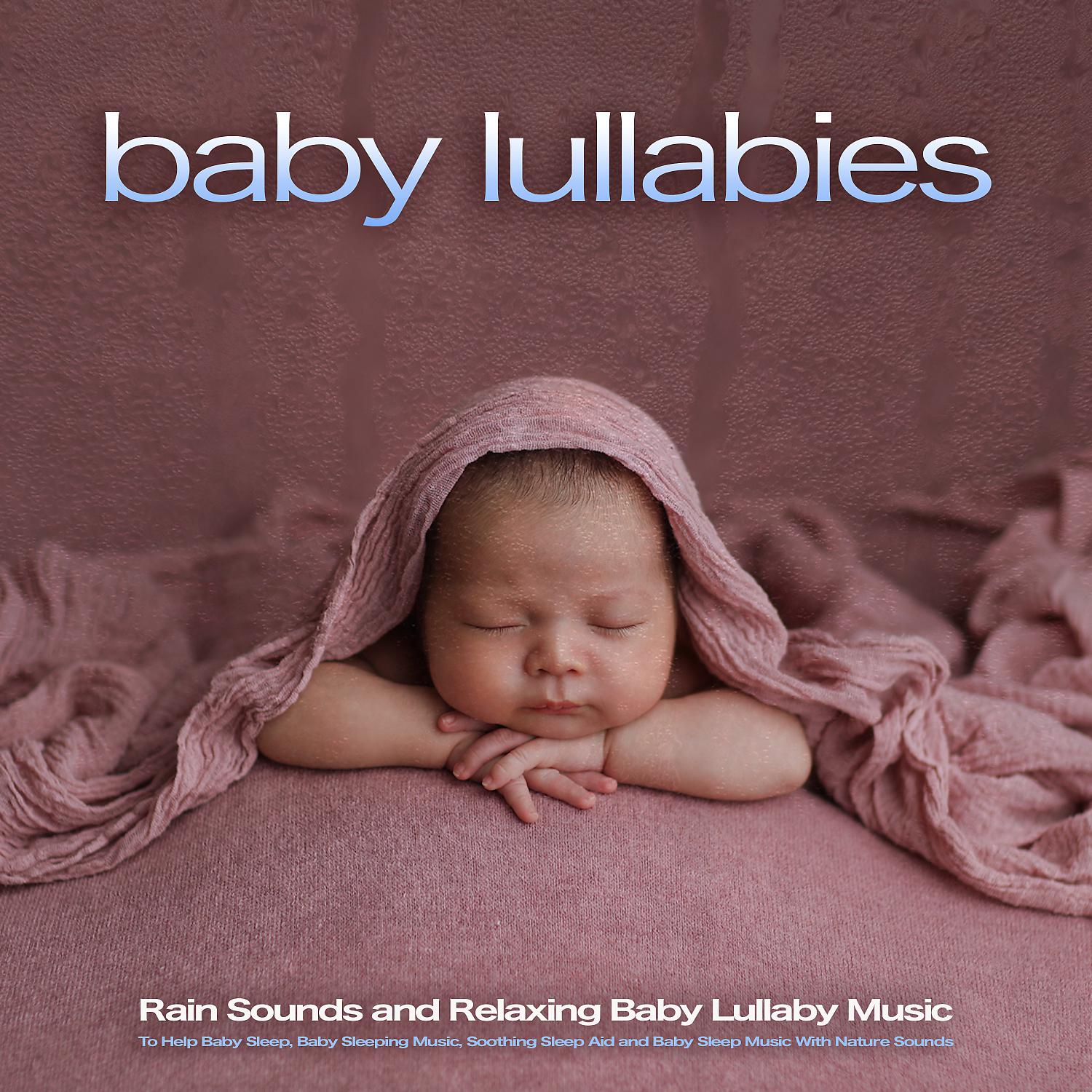 Постер альбома Baby Lullabies: Rain Sounds and Relaxing Baby Lullaby Music To Help Baby Sleep, Baby Sleeping Music, Soothing Sleep Aid and Baby Sleep Music With Nature Sounds