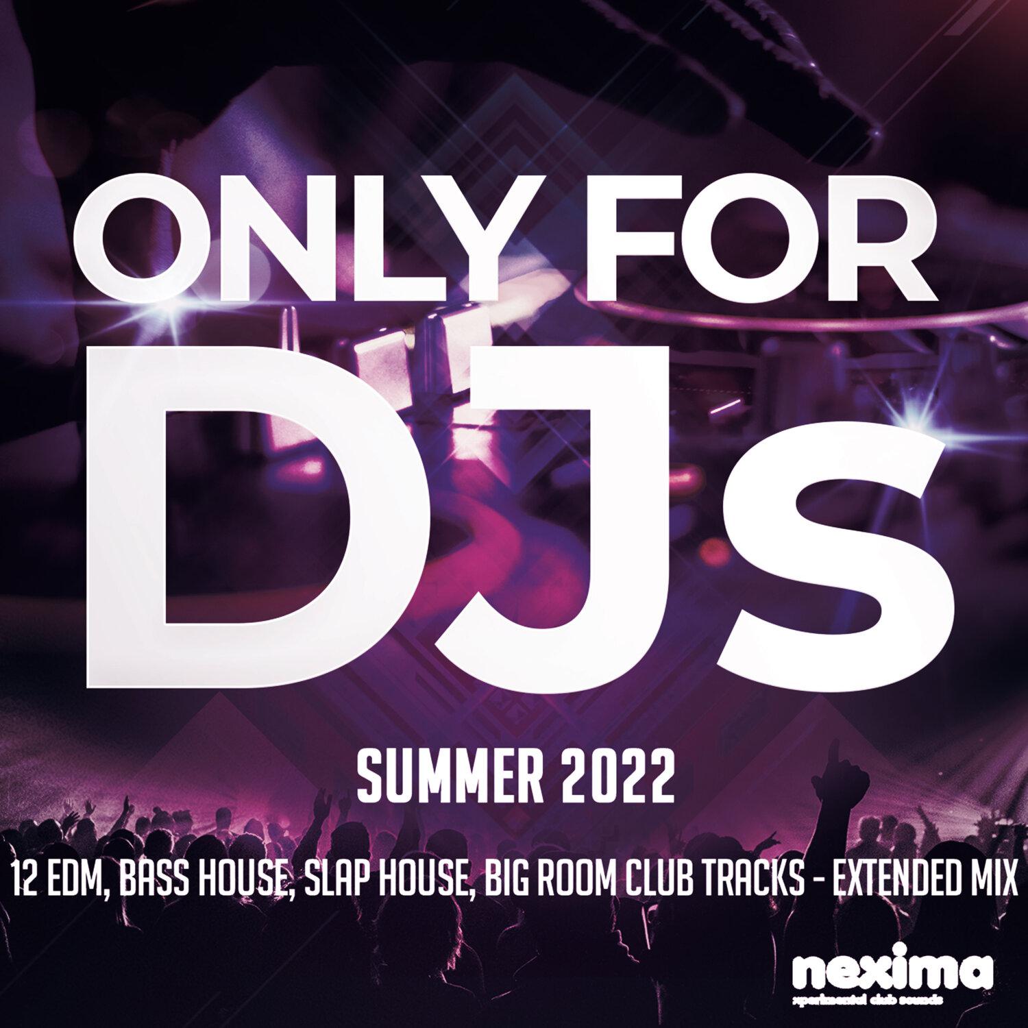 Постер альбома Only for DJs - Summer 2022 - 12 Edm, Bass House, Slap House, Big Room Club Tracks - Extended Mix