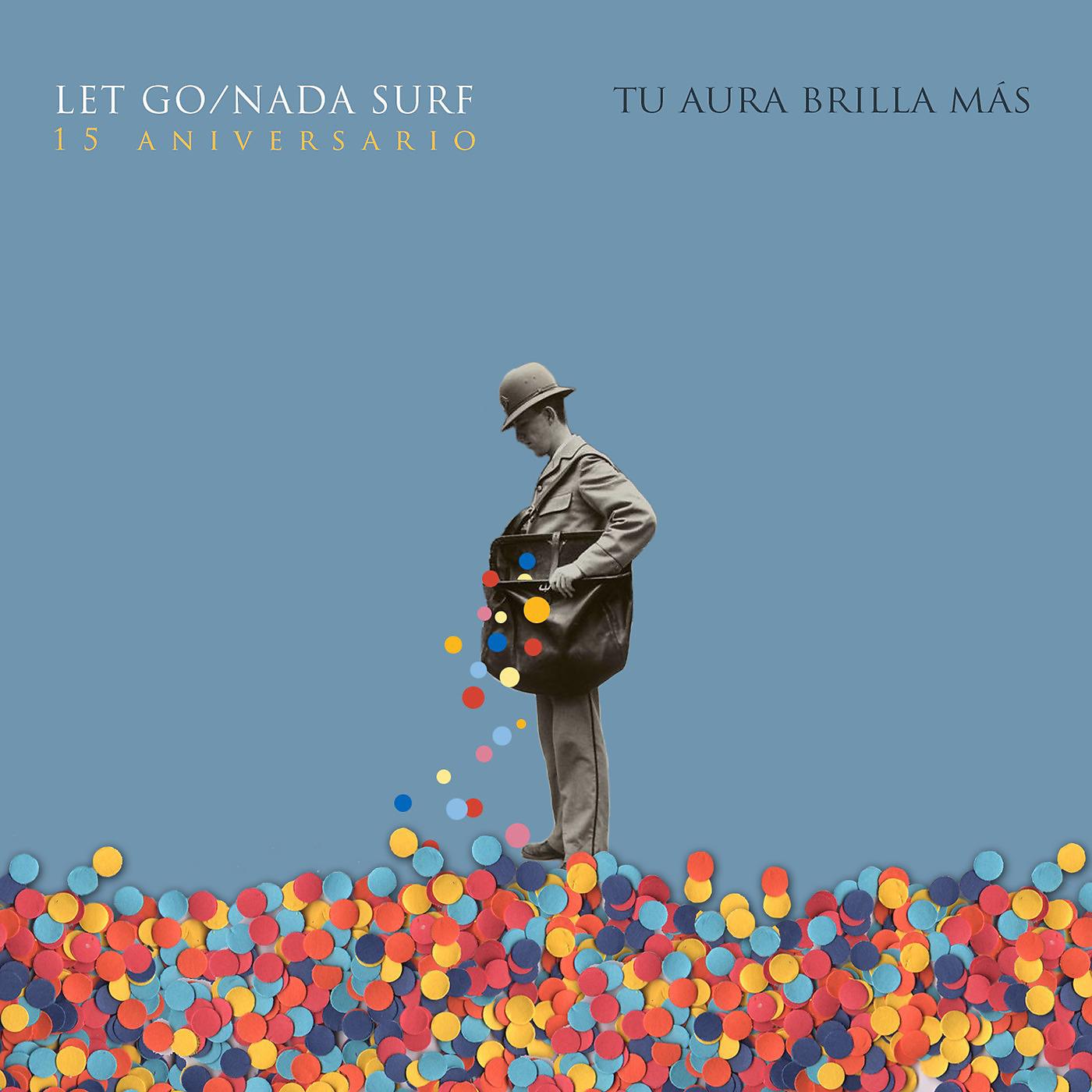 Постер альбома Tu Aura Brilla Más: Let Go/Nada Surf, 15 Aniversario