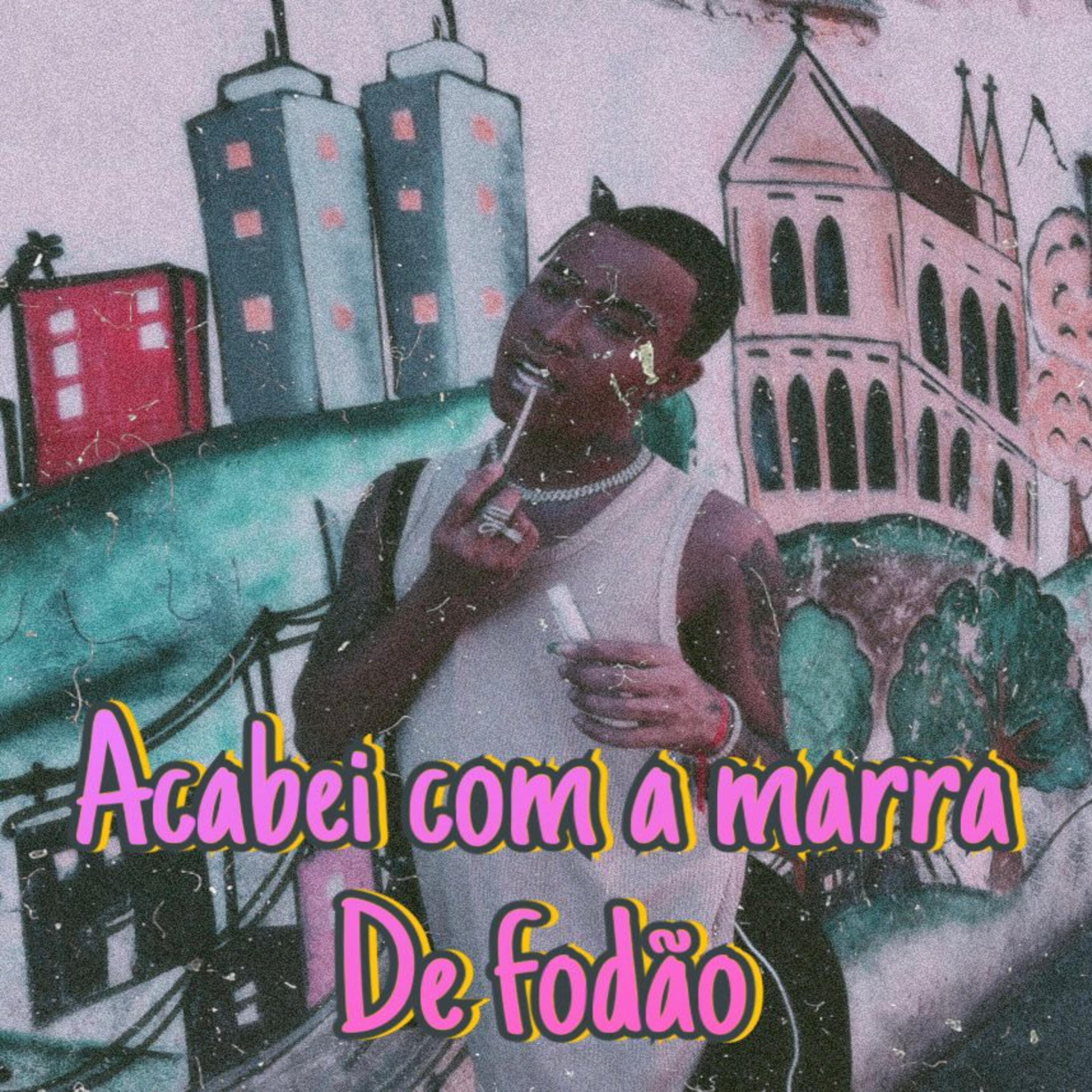 Постер альбома Acabei Com a Marra de Fodão