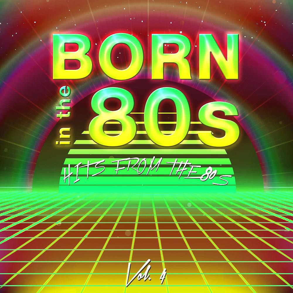 Постер альбома Born in the 80's (Hits from the 80's), Vol. 4