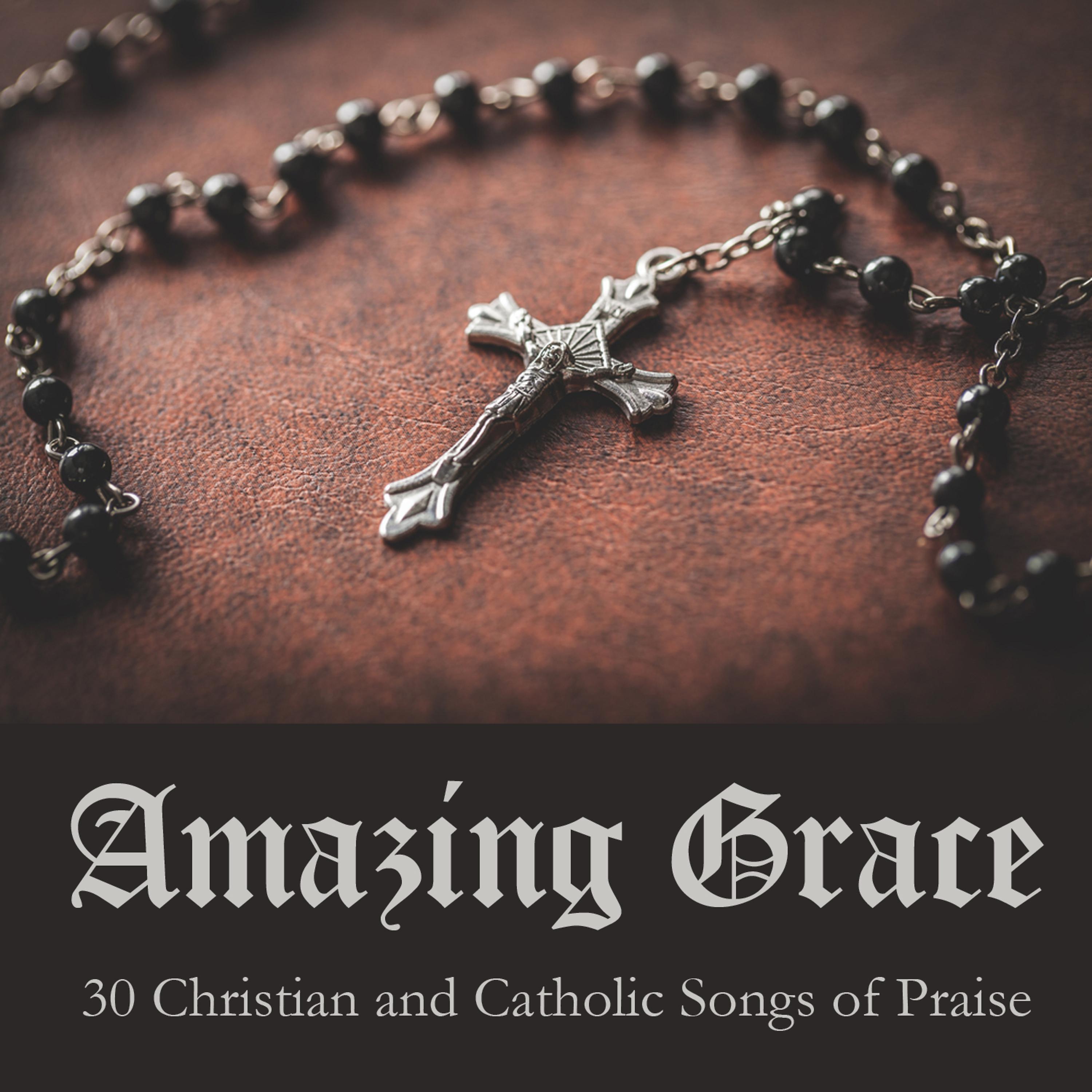 Постер альбома Amazing Grace: 30 Christian and Catholic Songs of Praise