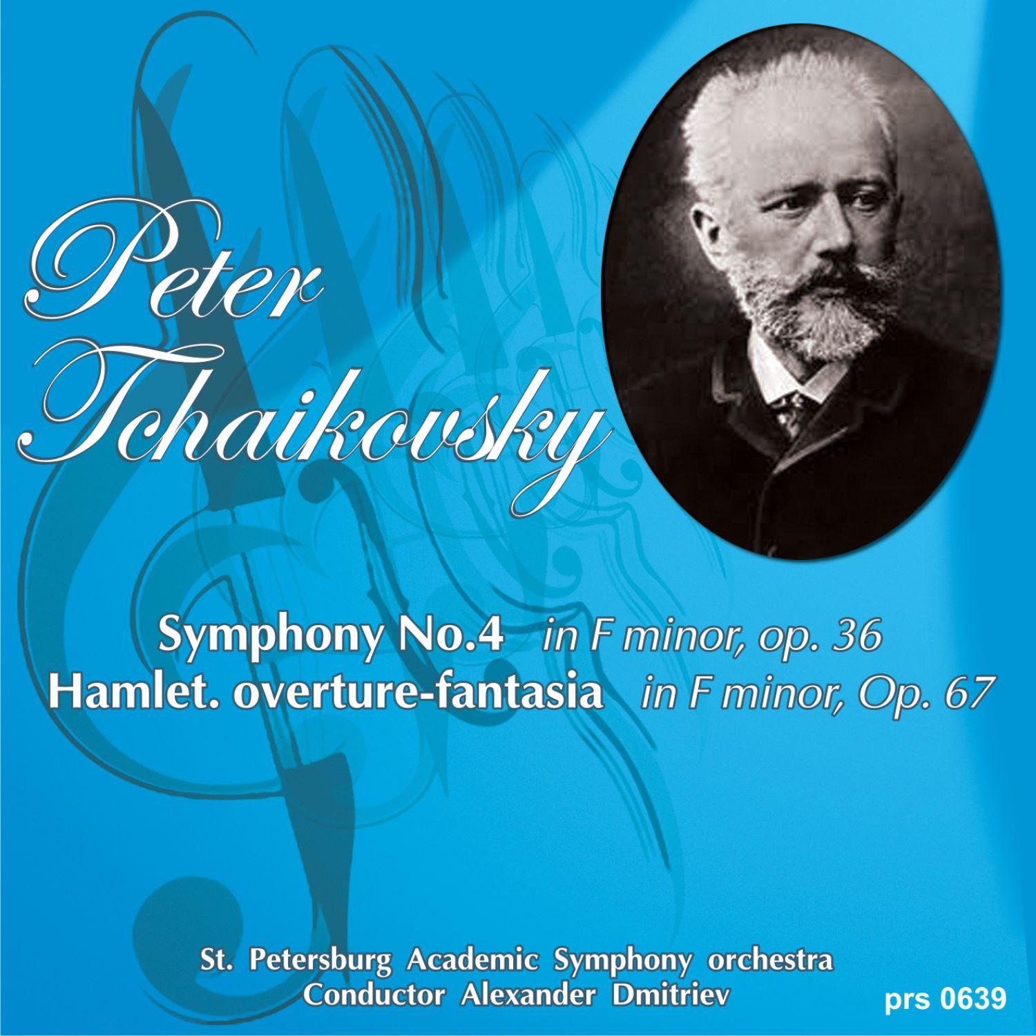 Постер альбома Peter Tchaikovsky. Symphony No. 4 in F Minor, Op. 36 - Hamlet. Overture-fantasia in F Minor, Op. 67