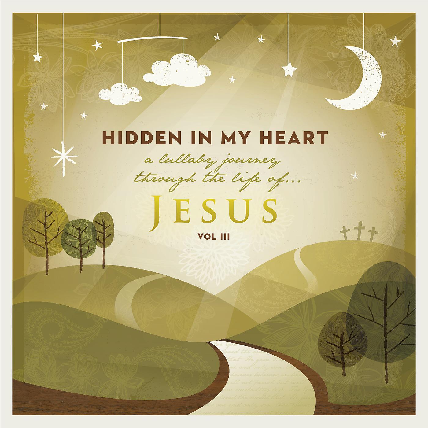 Постер альбома Hidden in My Heart (A Lullaby Journey Through the Life of Jesus), Vol. 3