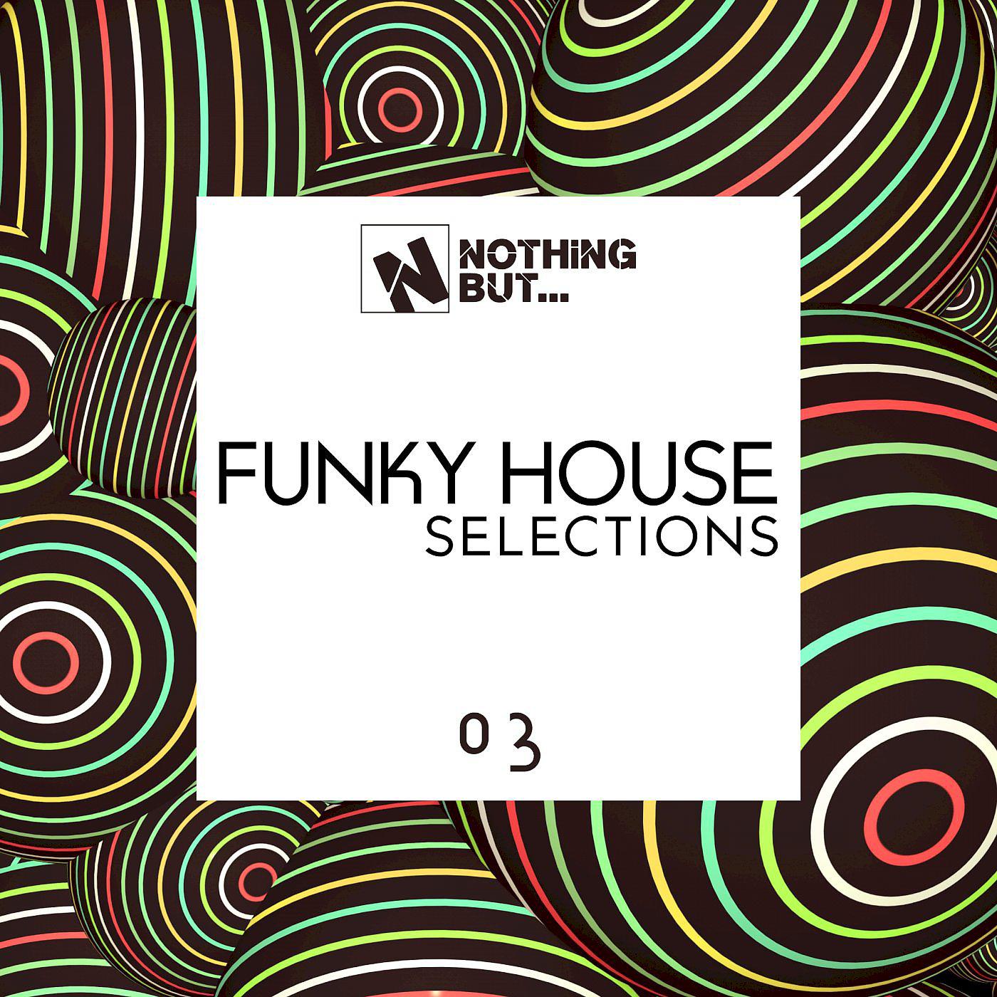 Постер альбома Nothing But... Funky House Selections, Vol. 03