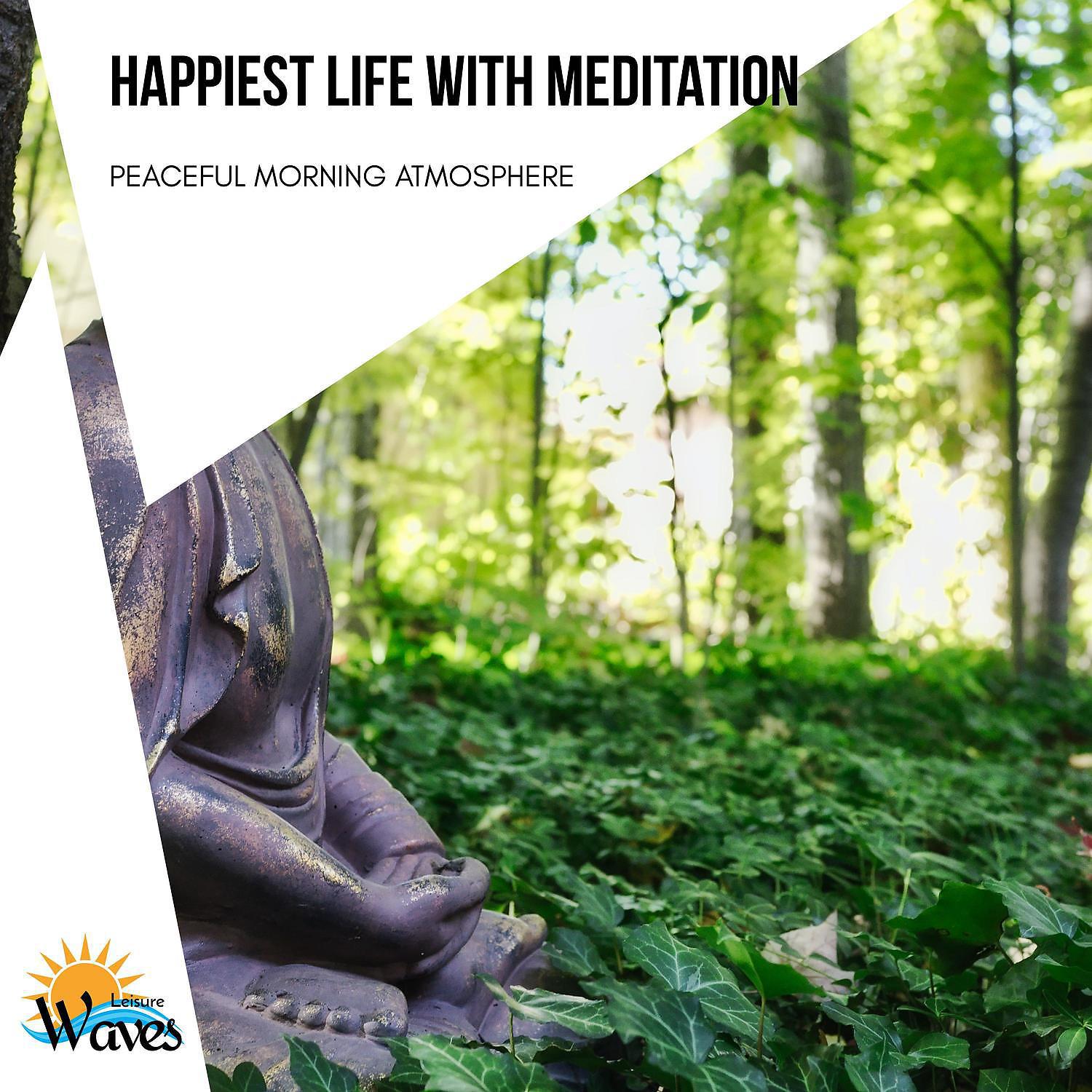 Постер альбома Happiest Life with Meditation - Peaceful Morning Atmosphere