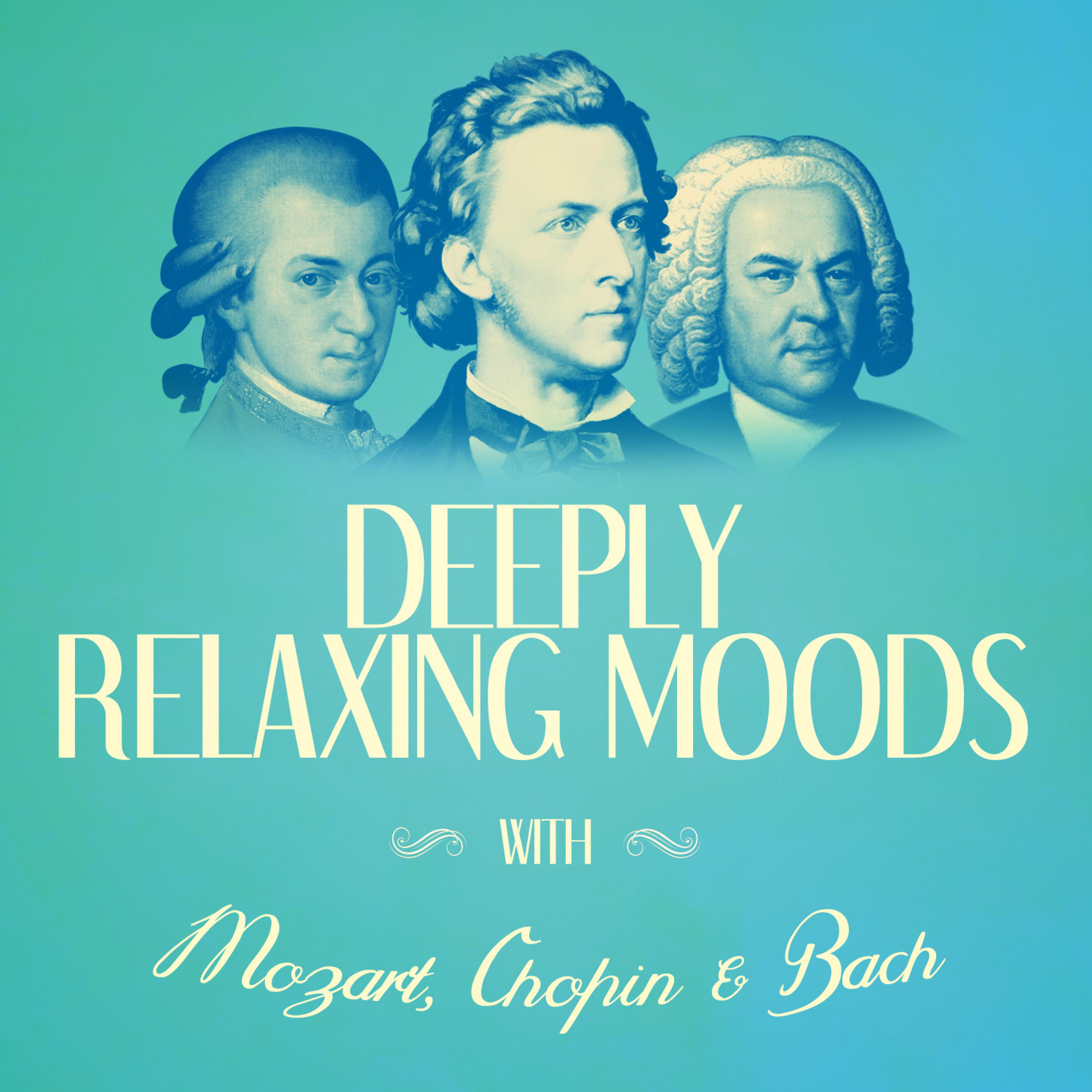 Постер альбома Deeply Relaxing Moods with Mozart, Chopin + Bach