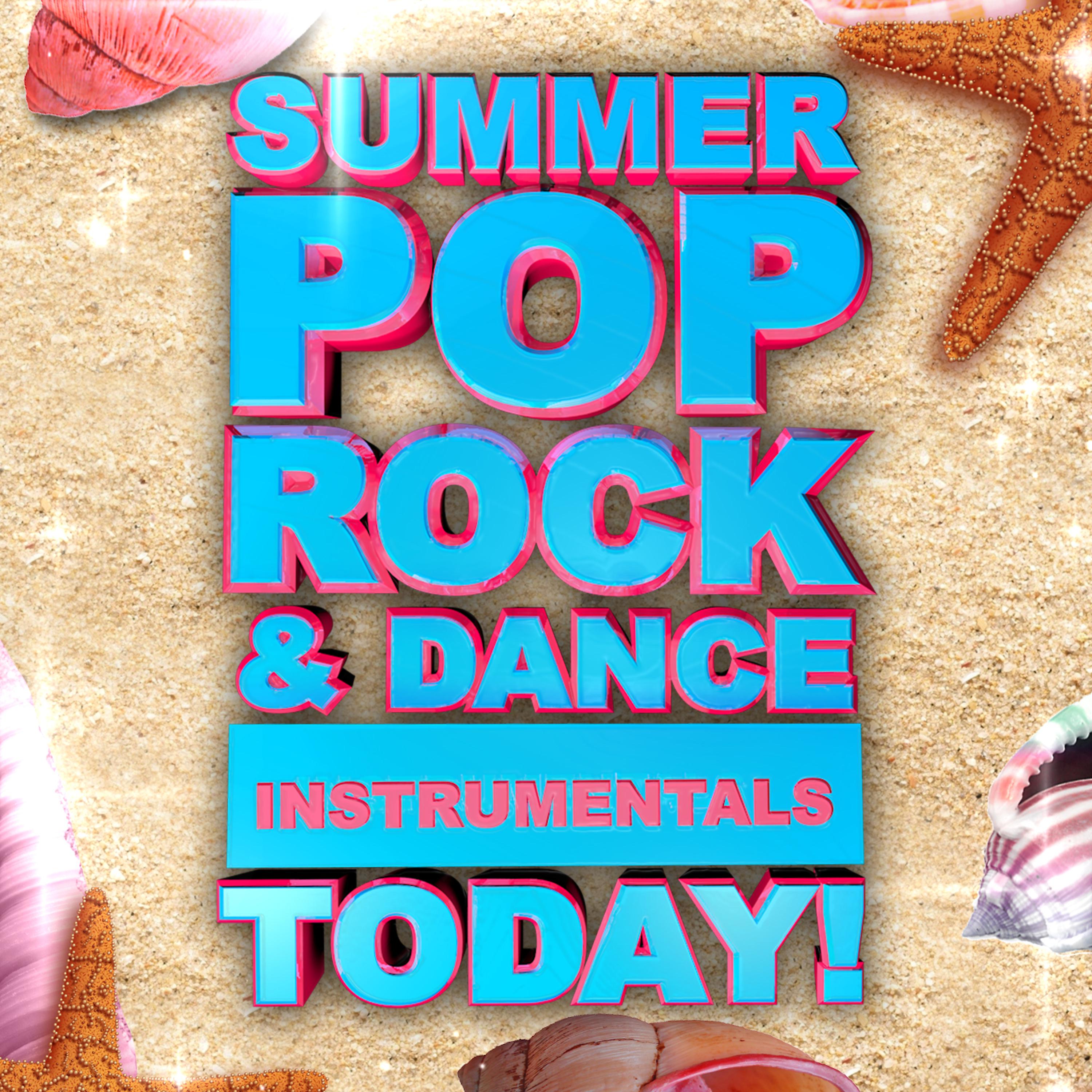 Постер альбома Summer Pop Rock & Dance Instrumentals Today!