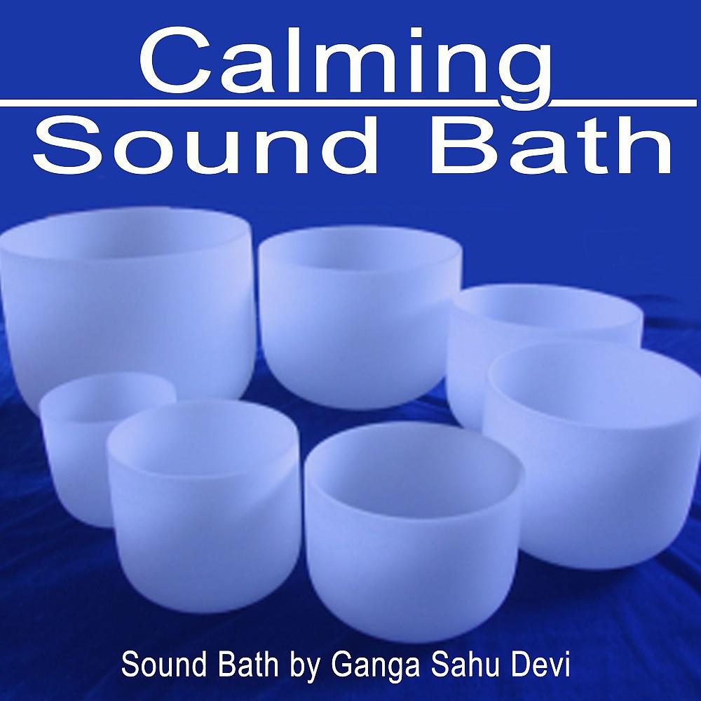 Постер альбома Calming Sound Bath (The Power of Sound Healing with Crystal Bowls - Sound Bath by Ganga Sahu Devi)