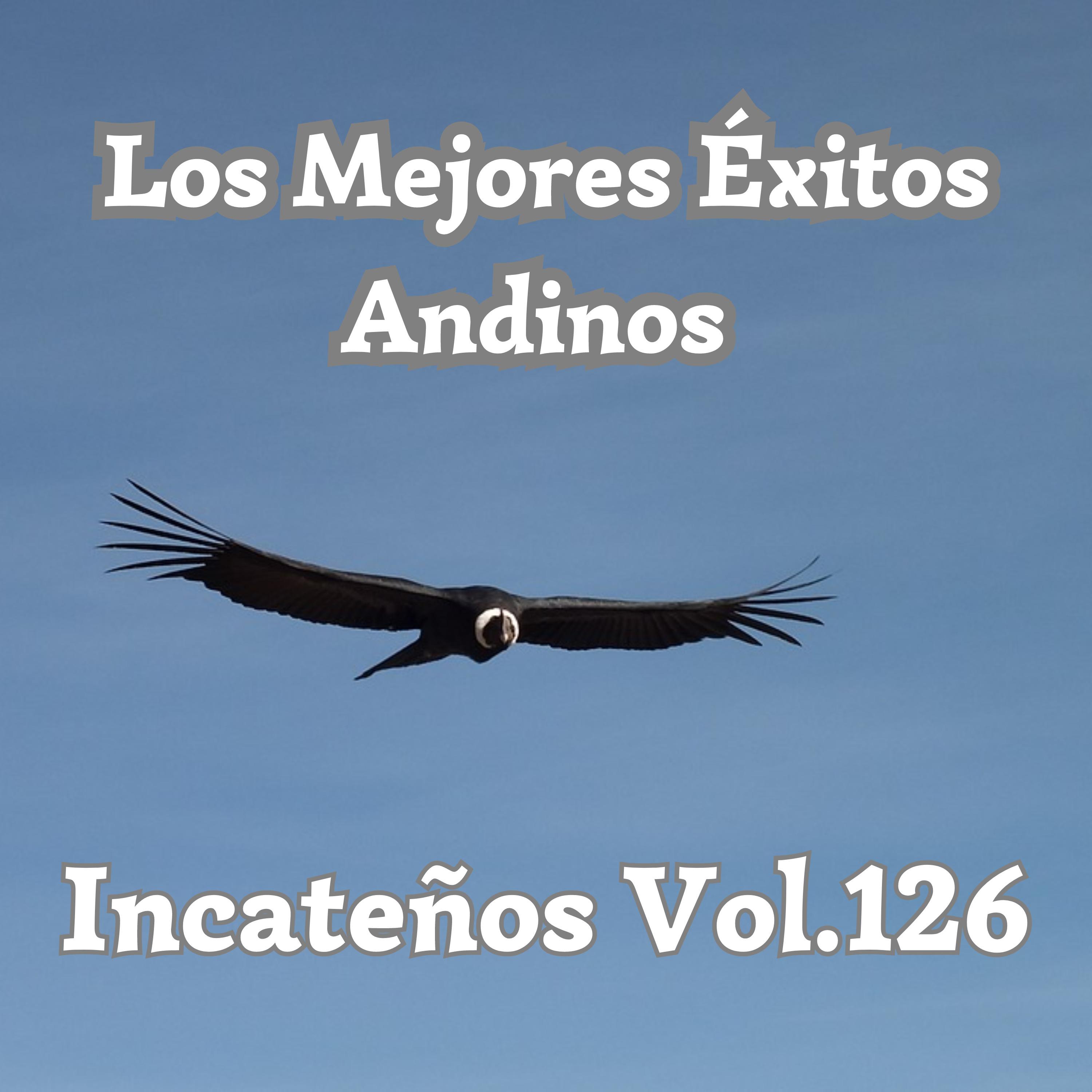 Постер альбома Los Mejores Éxitos Andinos, Incateños, Vol. 126