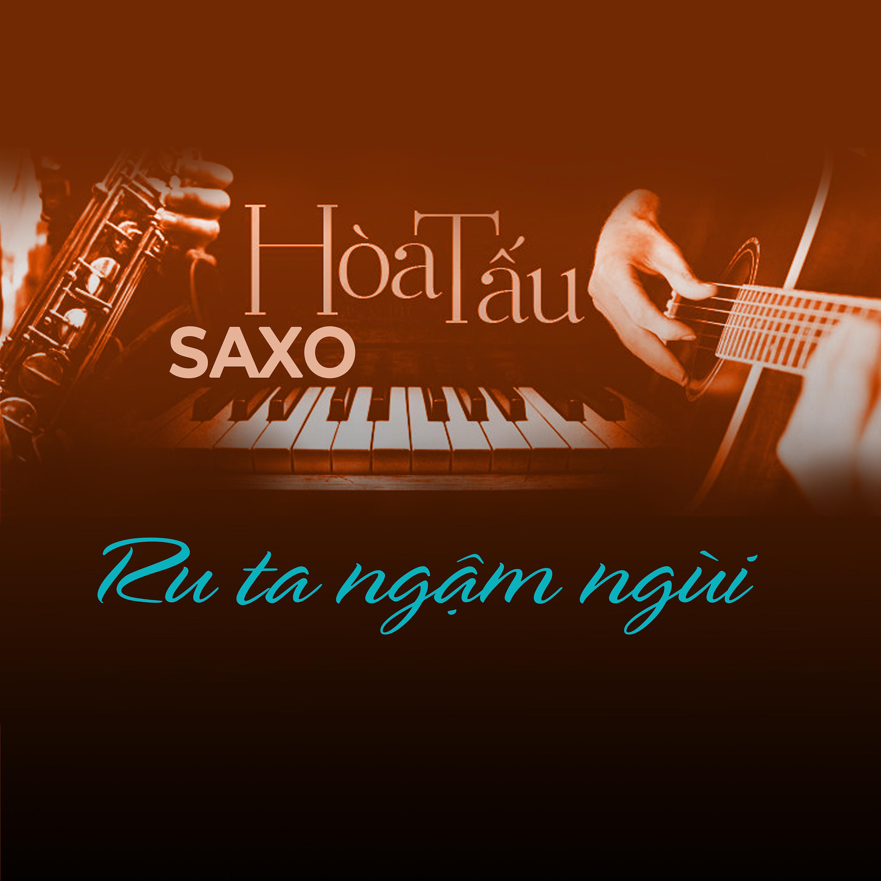 Постер альбома Hòa Tấu Saxo Ru Ta Ngậm Ngùi