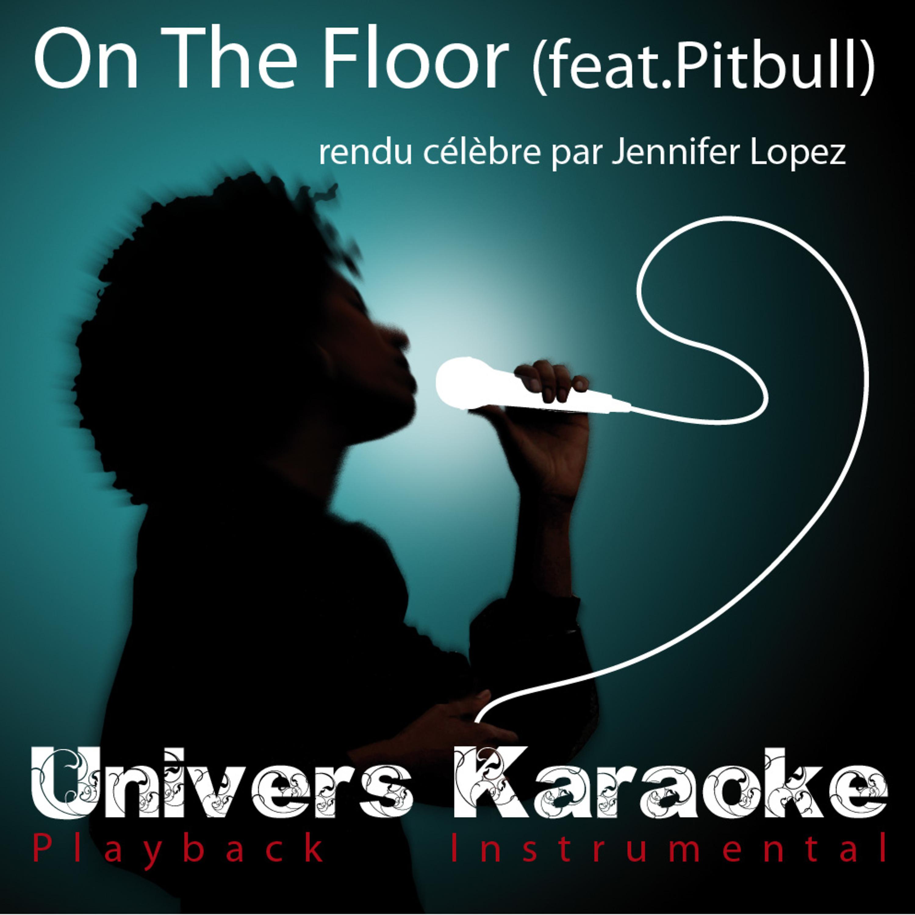 Постер альбома On the Floor - Single (Rendu célèbre par Jennifer Lopez feat. Pitbull) (Version karaoké)