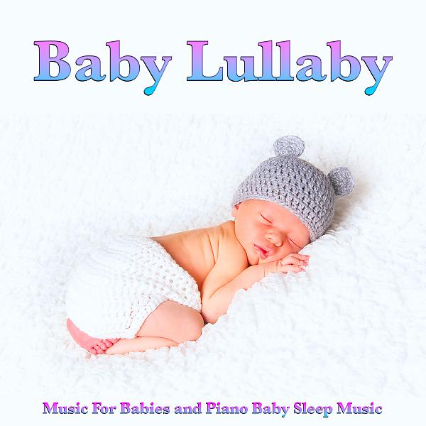 Постер альбома Baby Lullaby Music For Babies and Piano Baby Sleep Music