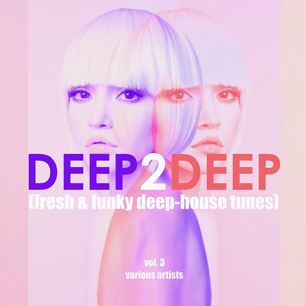 Постер альбома Deep 2 Deep (Fresh & Funky Deep-House Tunes), Vol. 3