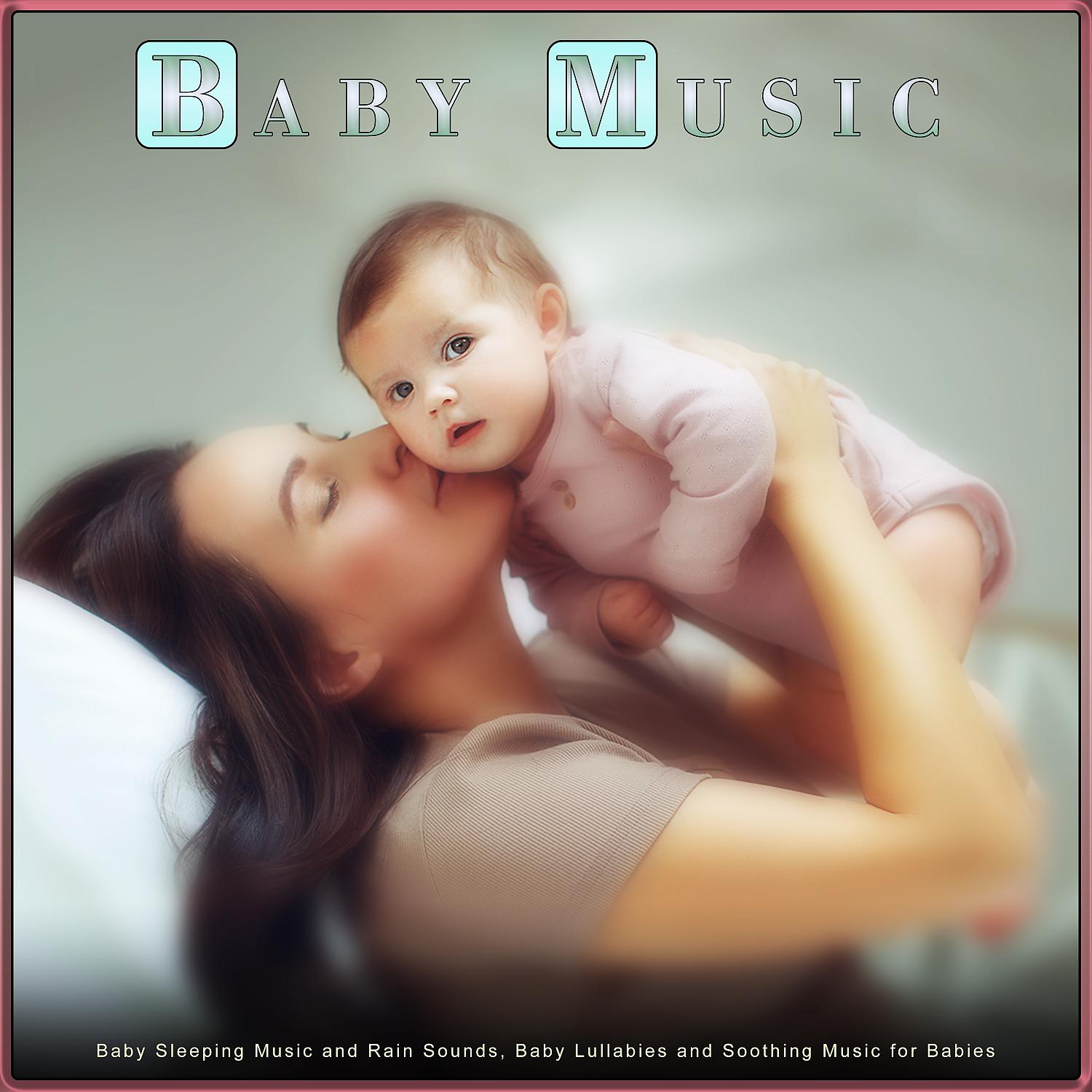 Постер альбома Baby Music: Baby Sleeping Music and Rain Sounds, Baby Lullabies and Soothing Music for Babies