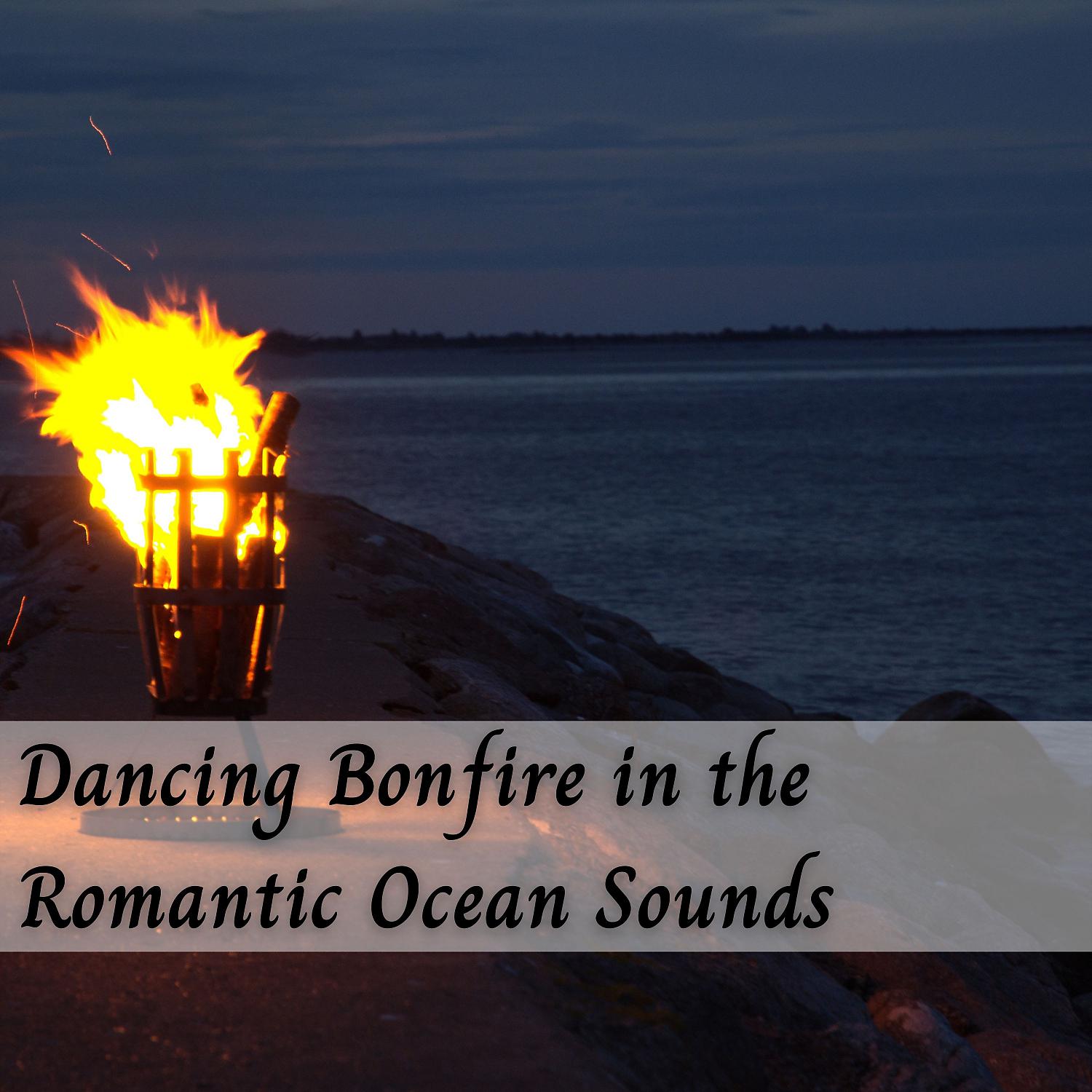 Постер альбома Dancing Bonfire in the Romantic Ocean Sounds