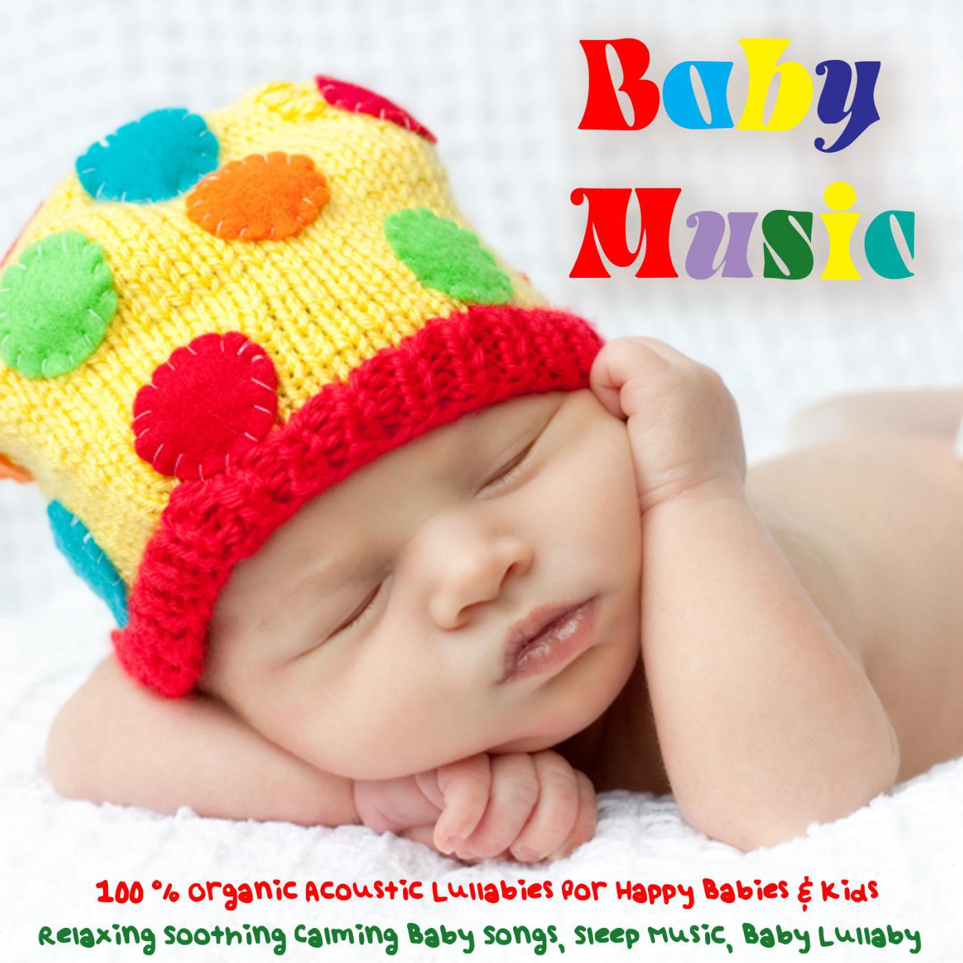Постер альбома Baby Music - 100% Organic Acoustic Lullabies for Babies & Kids, Relaxing Soothing Calming Baby Songs, Sleep Music, Baby Lullaby