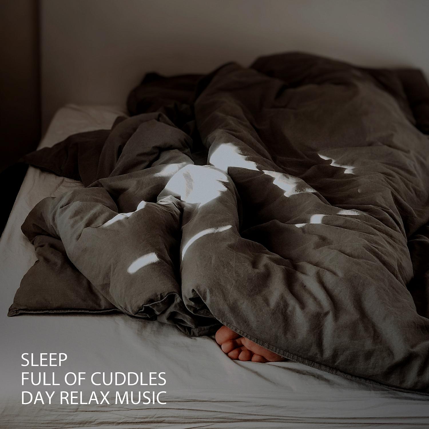 Постер альбома Sleep: Full Of Cuddles Day Relax Music