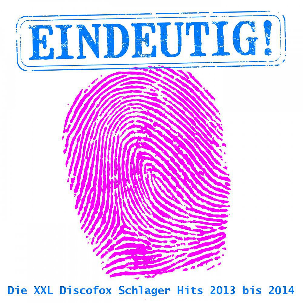 Постер альбома Eindeutig! - Die XXL Discofox Schlager Hits 2013 bis 2014