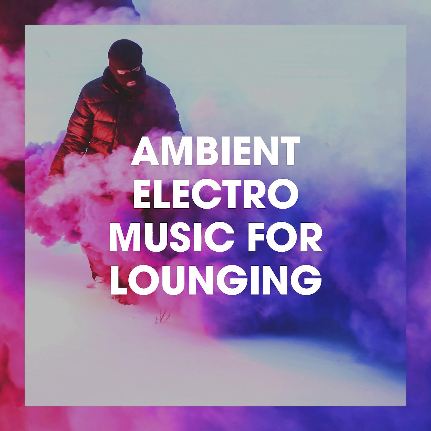 Постер альбома Ambient Electro Music for Lounging