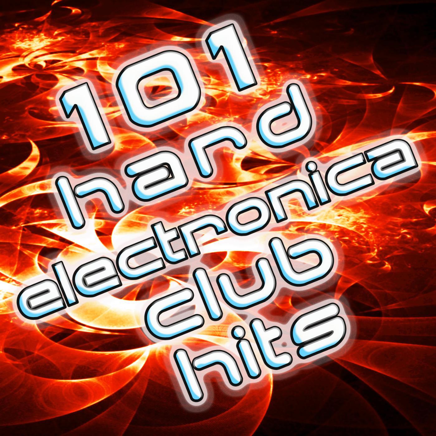 Постер альбома 101 Hard Electronica Club Hits - Top Dance Music, House, Techno, Trance, Dubstep, Rave, Goa, Anthems