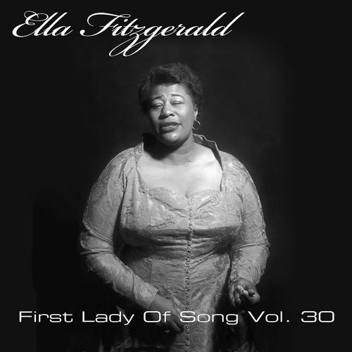 Постер альбома Ella Fitzgerald First Lady Of Song, Vol. 30